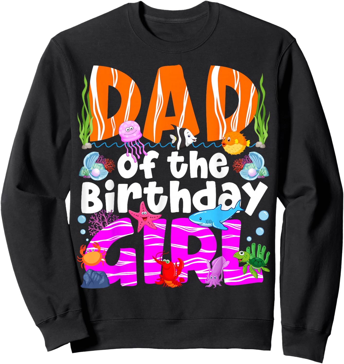 Dad Under Sea Birthday Party Girls Ocean Sea Animals Themed Sweatshirt - Sweatshirt | Black