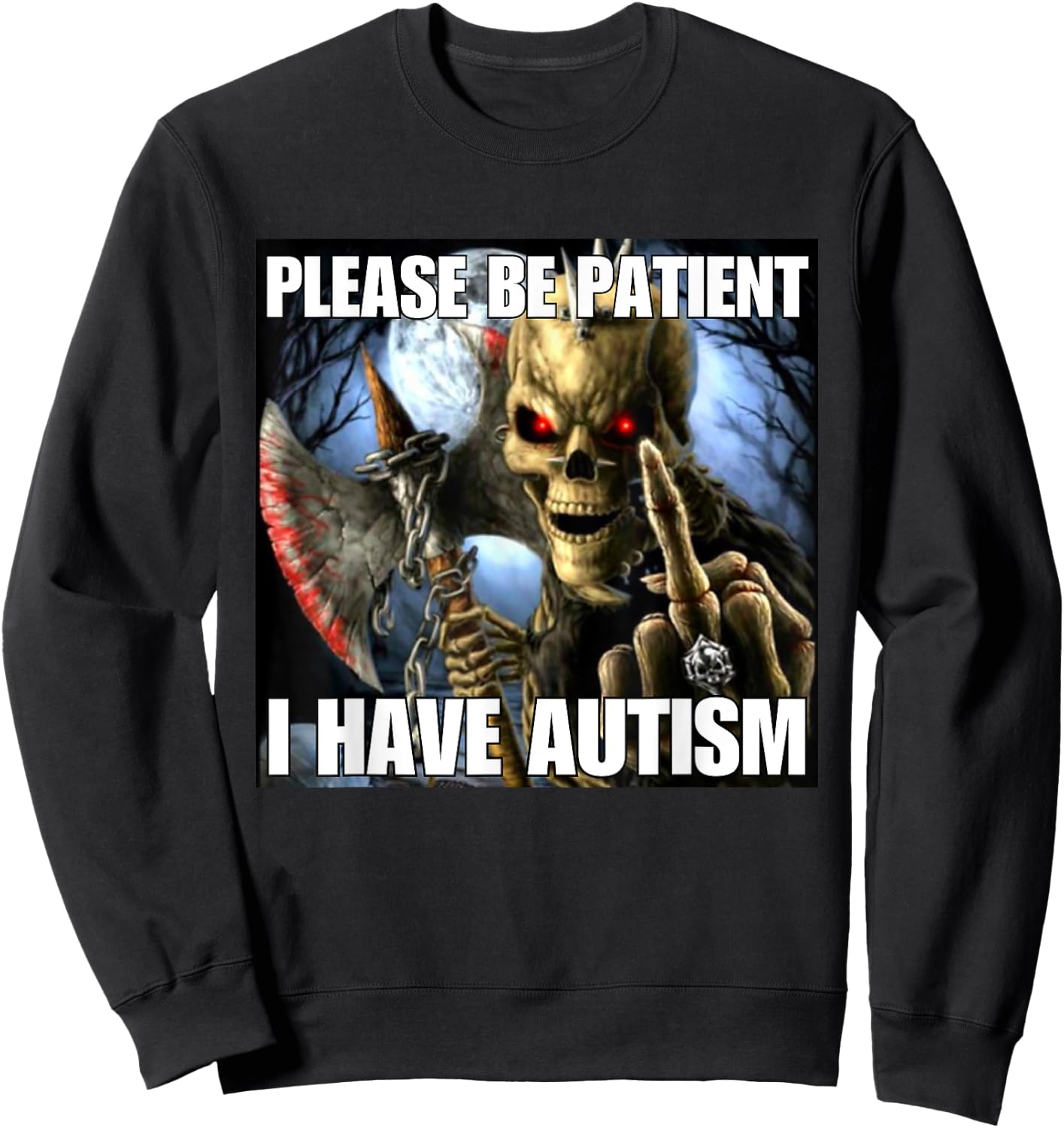 Please Be Patient I Have Autism Funny Hard Skeleton Meme Sweatshirt - Sweatshirt | Black