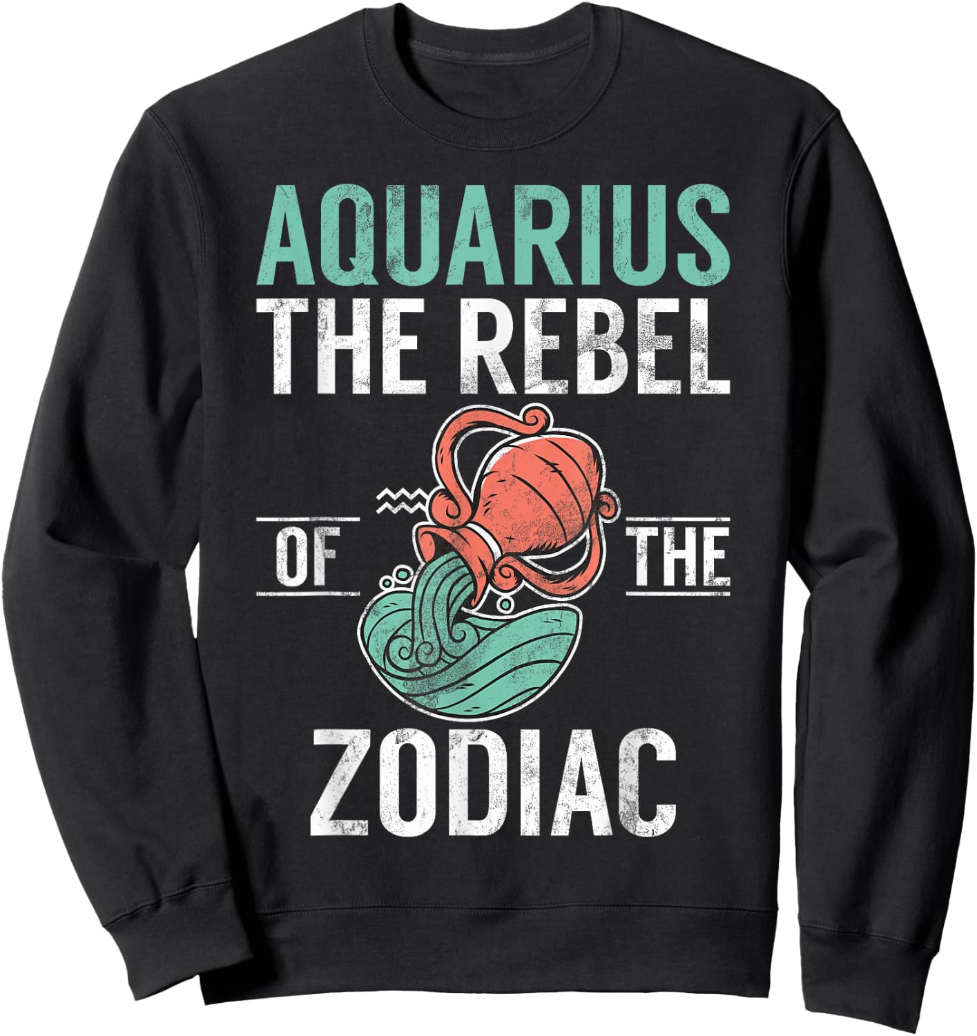 Aquarius the Rebel of the Zodiac Aquarius Sweatshirt - Sweatshirt | Black