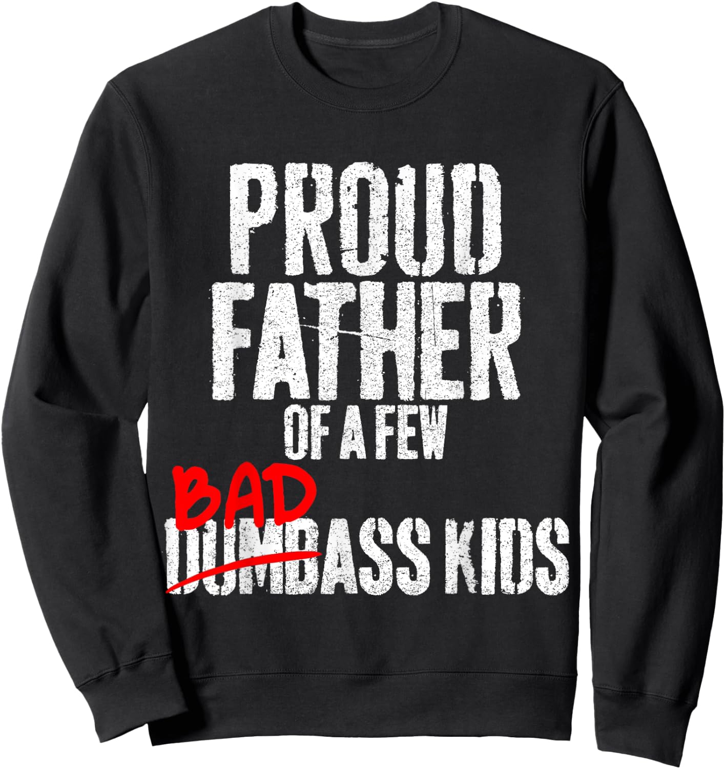 Funny Proud Father of a Few Badass Kids NOT Dumbass Kids Sweatshirt - Sweatshirt | Black