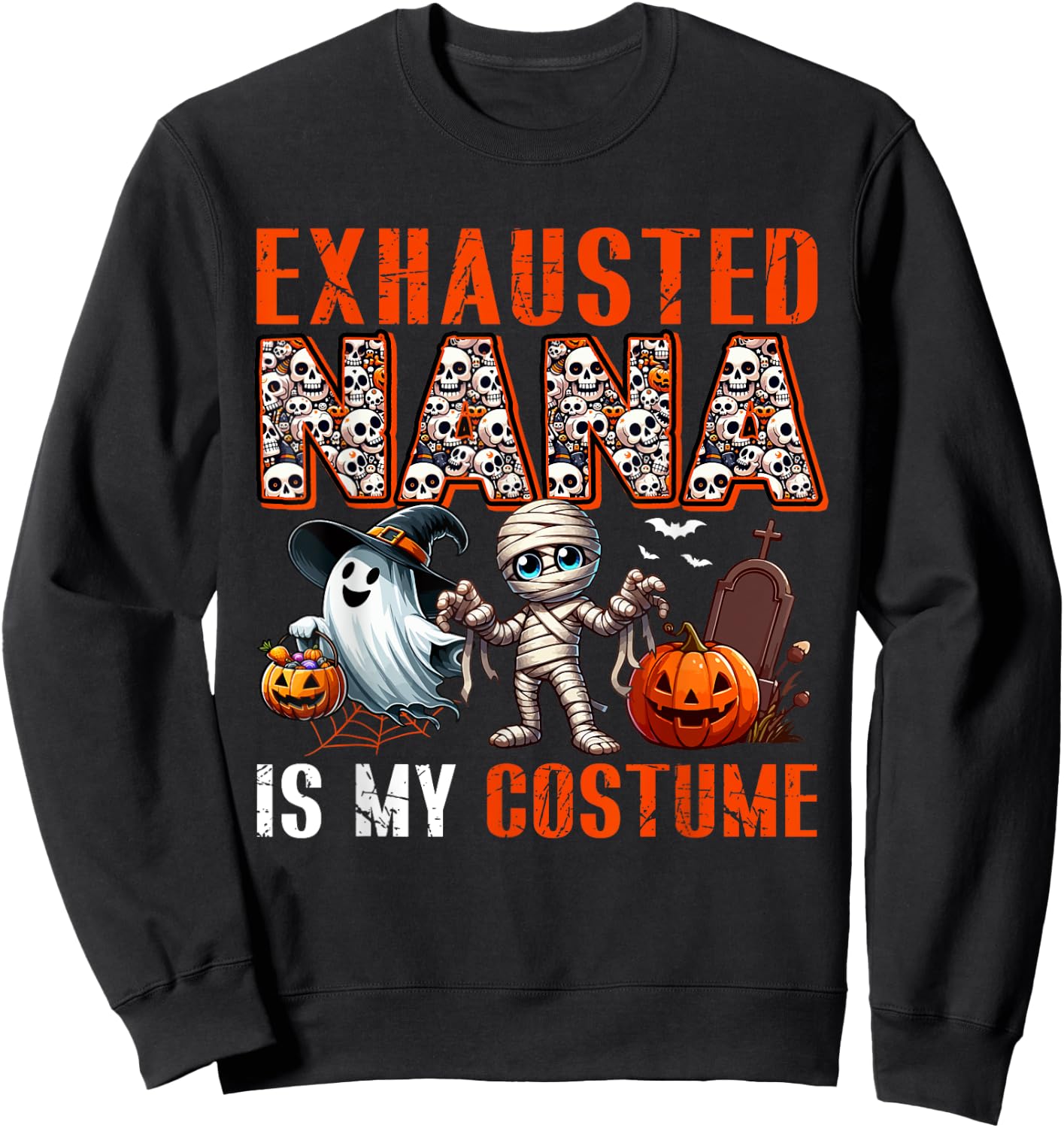 Exhausted Nana Is My Costume Halloween Boo Ghost Mummy Sweatshirt - Sweatshirt | Black