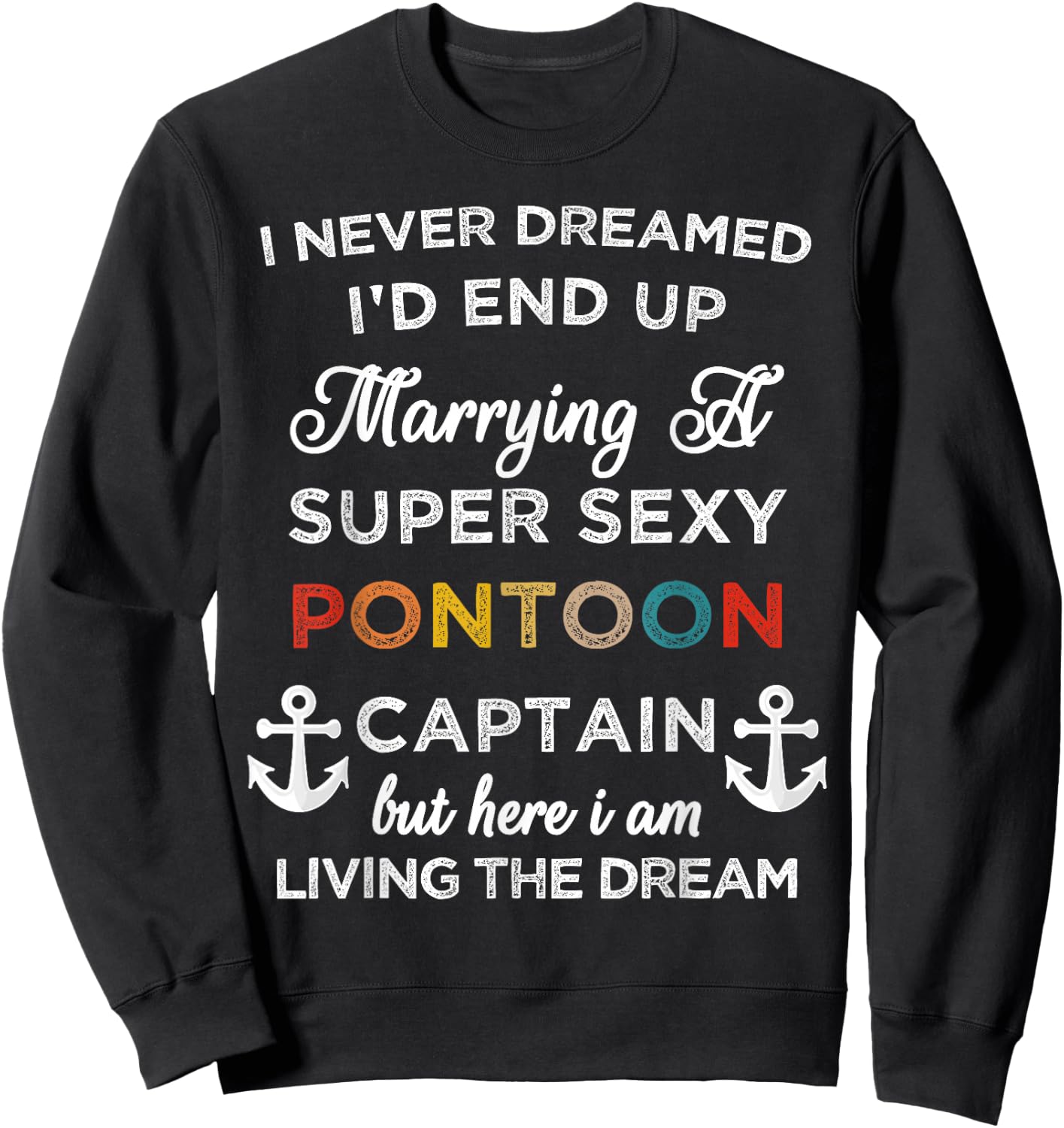 I Never Dreamed End Up Marrying A Super Sexy Pontoon Captain Sweatshirt - Sweatshirt | Black