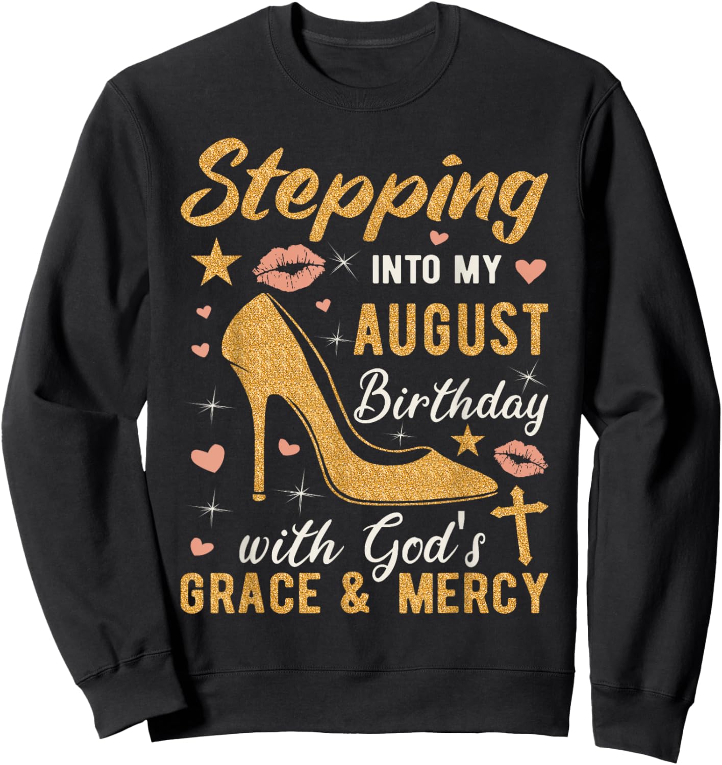 Stepping Into My August Birthday With Gods Grace And Mercy Sweatshirt - Sweatshirt | Black