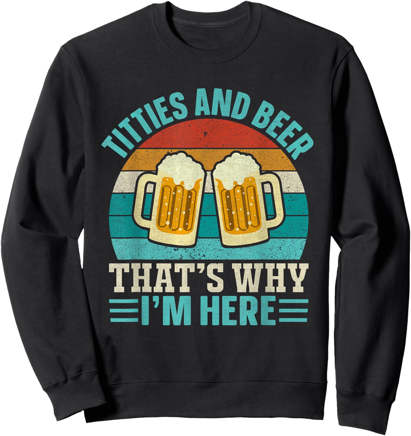 Vintage Retro Titties and Beer That's Why I'm Here Men Adult Sweatshirt - Sweatshirt | Black