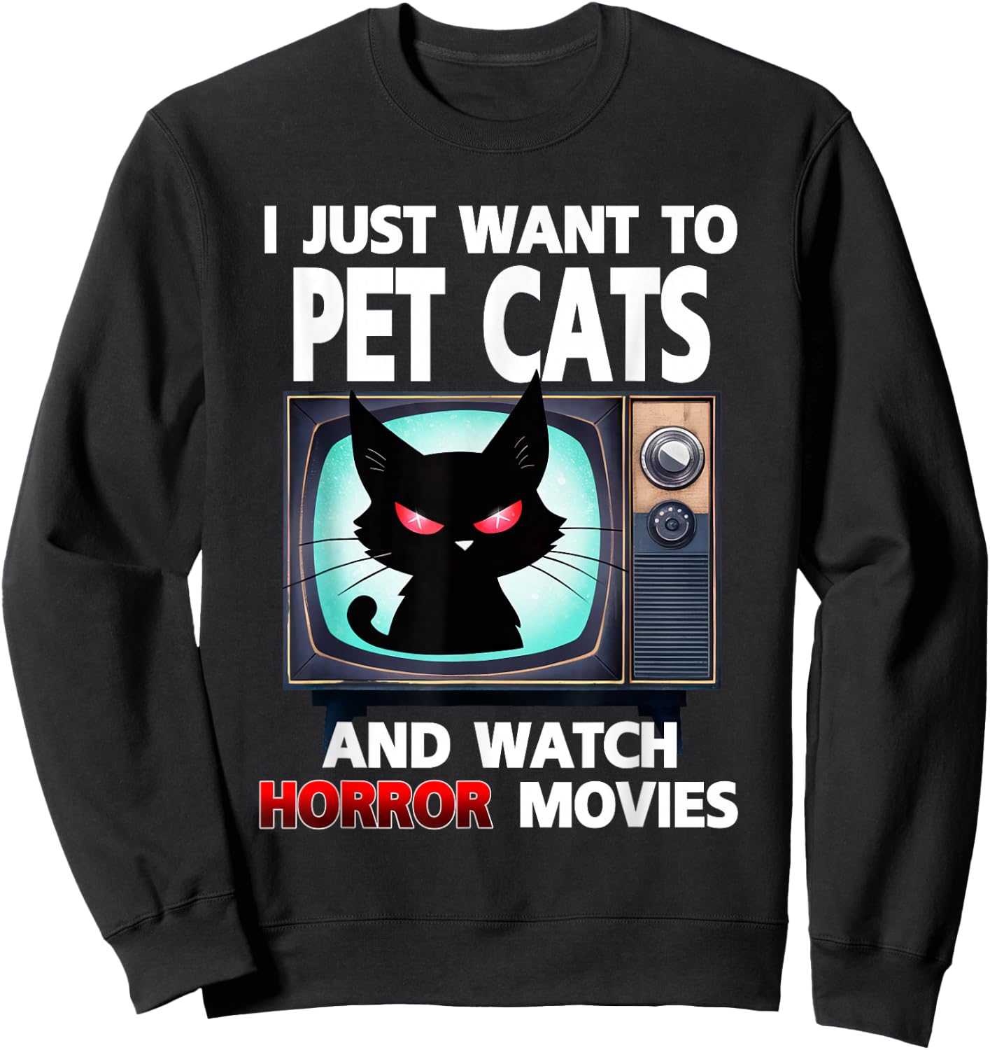 I Just Want To Pet Cats And Watch Horror Movies Halloween Sweatshirt - Sweatshirt | Black