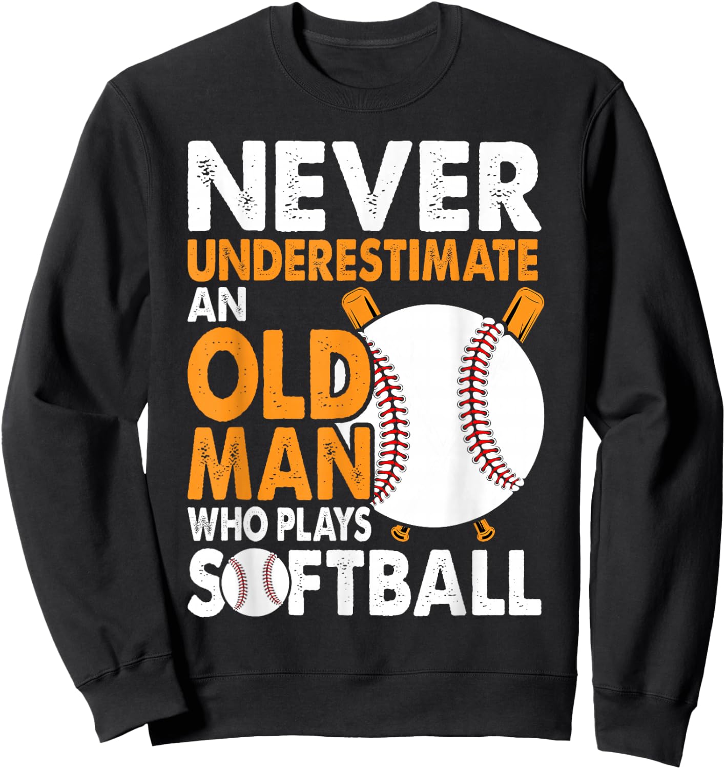 Never Underestimate Old Man Plays Softball Softball Player Sweatshirt - Sweatshirt | Black