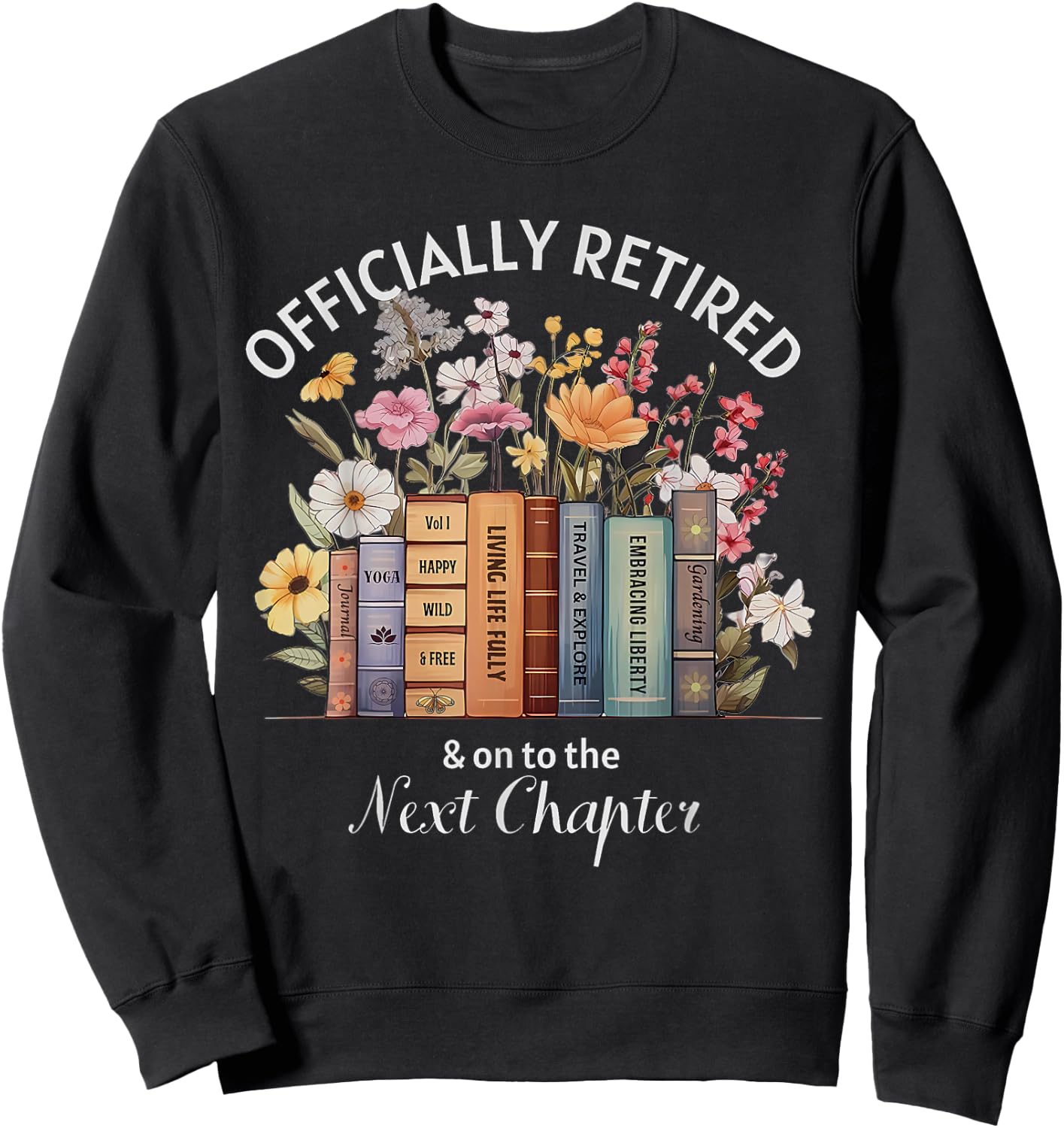 Officially Retired And On To The Next Chapter Retirement Sweatshirt - Sweatshirt | Black