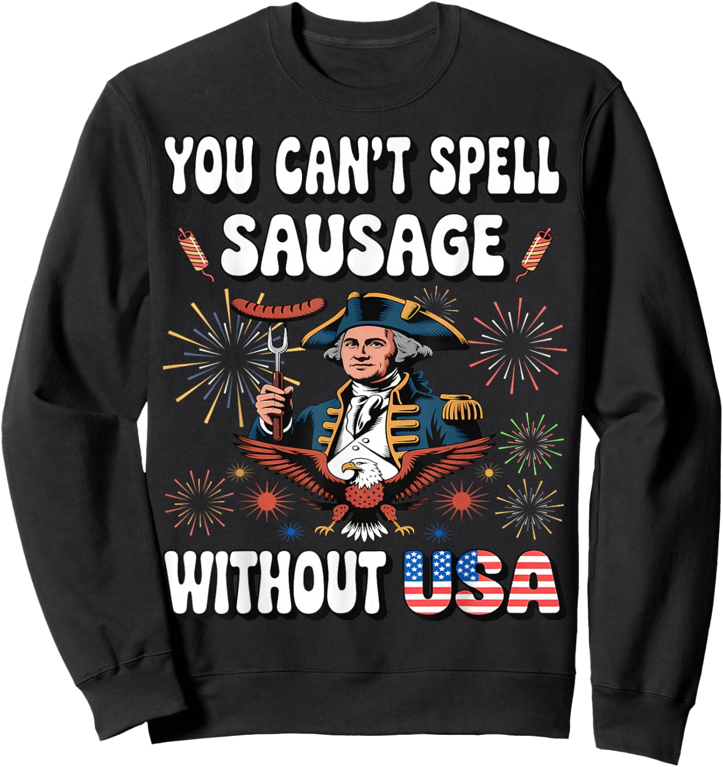 You Can't Spell Sausage Without USA Funny Fourth of July Sweatshirt - Sweatshirt | Black