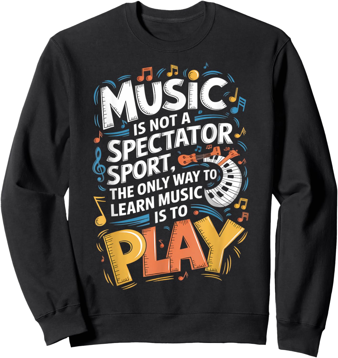 The only way to learn music is to play | Musician Sweatshirt - Sweatshirt | Black