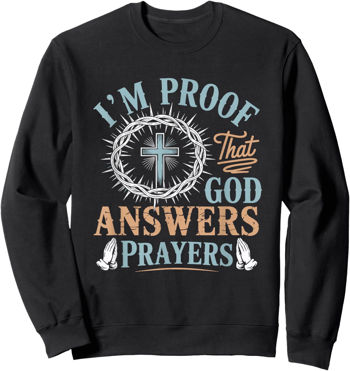 I'm Proof that God Answers Prayers Jesus Christian Religious Sweatshirt - Sweatshirt | Black