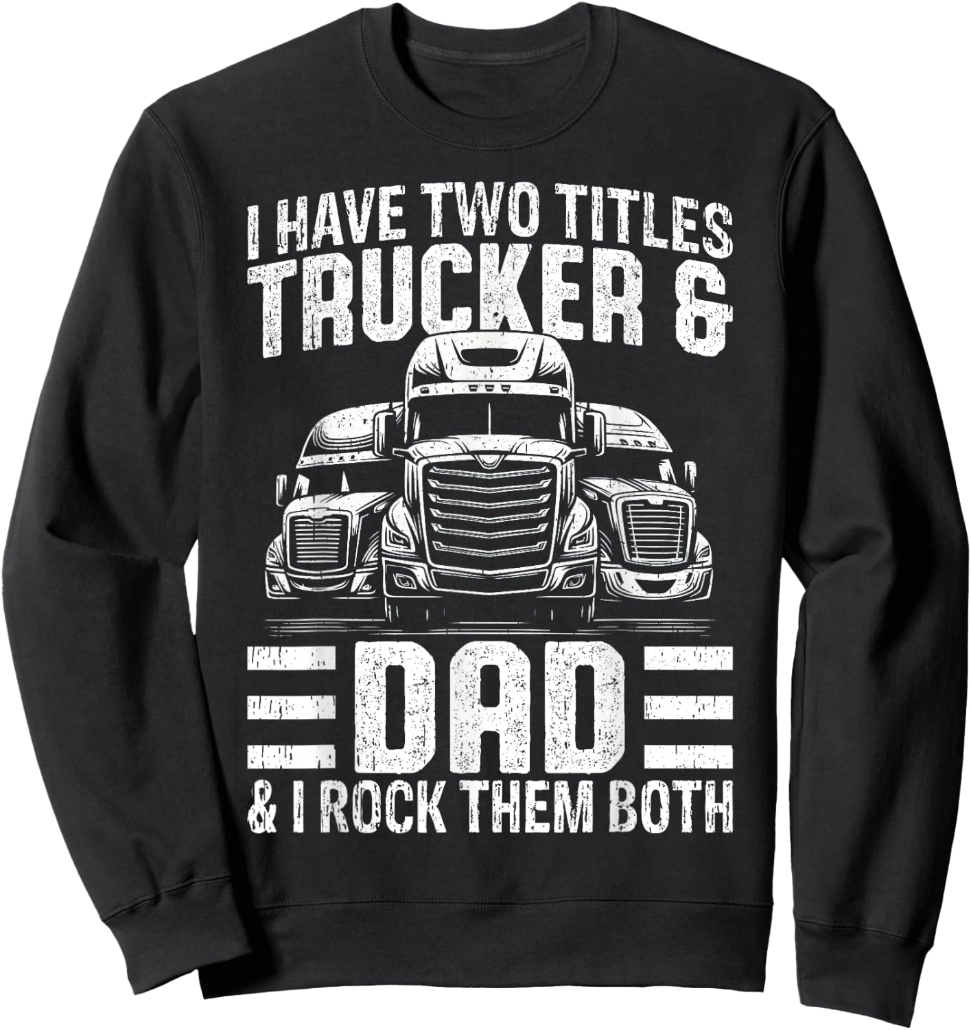 Funny Trucker Shirt Dad Semi Truck Driver Sweatshirt - Sweatshirt | Black