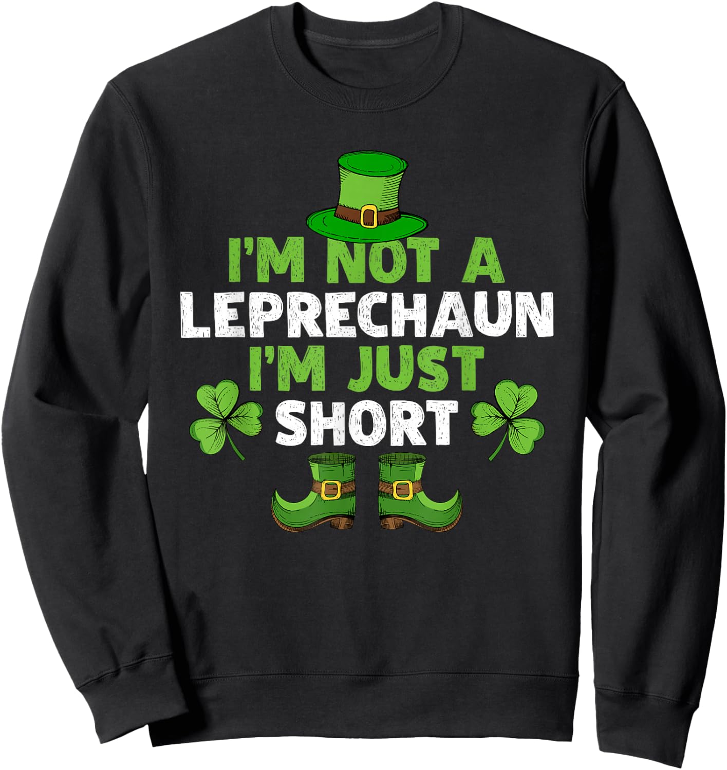 I'm Not A Leprechaun I'm Just Short Funny St. Patty's Day Sweatshirt - Sweatshirt | Black