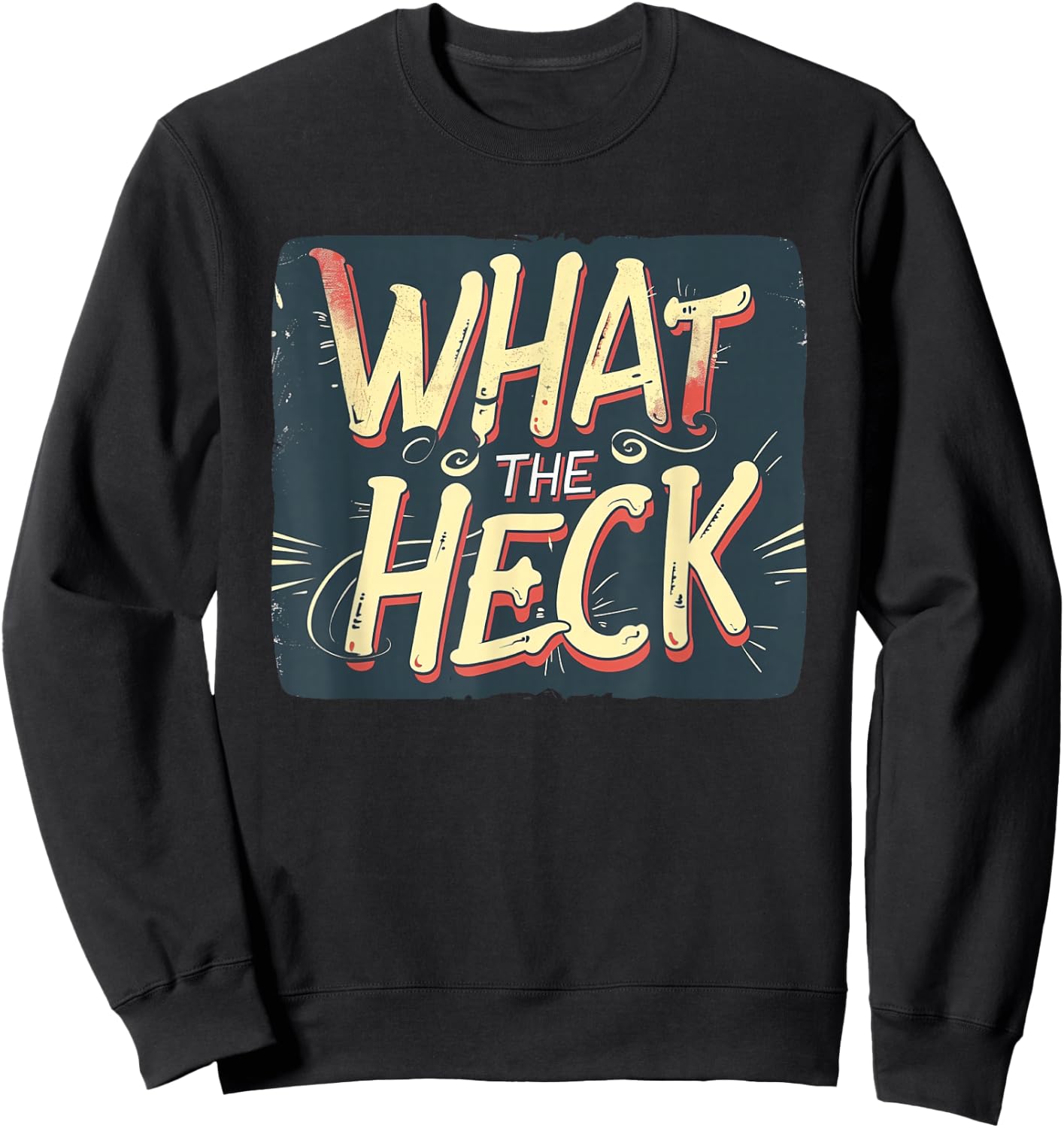 What the Heck Quote for Boys and Girls to Enjoy Sweatshirt - Sweatshirt | Black