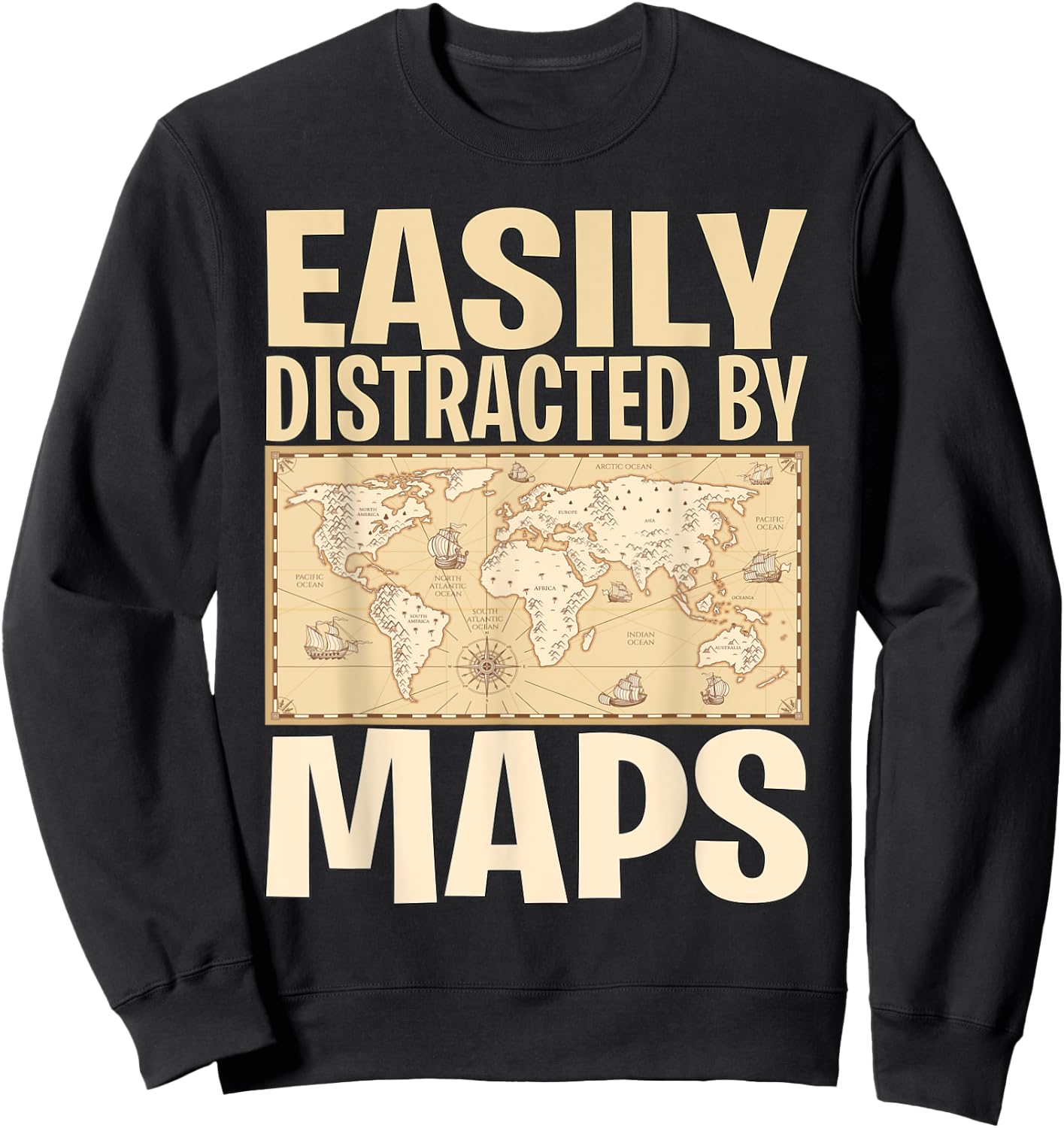Funny Geography Teacher - Easily Distracted By Maps Sweatshirt - Sweatshirt | Black