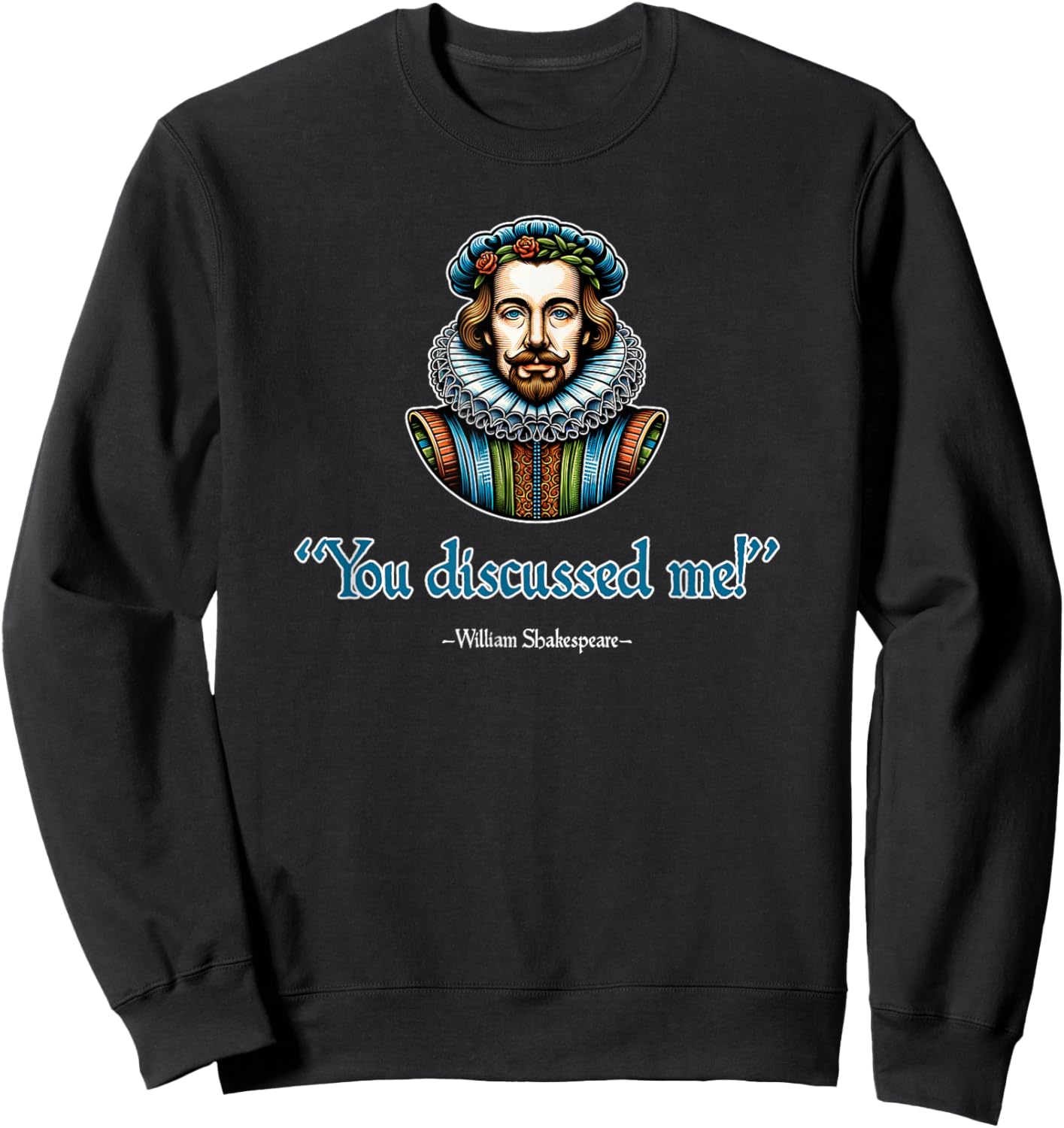 You Discussed Me William Shakespeare Funny Sweatshirt - Sweatshirt | Black