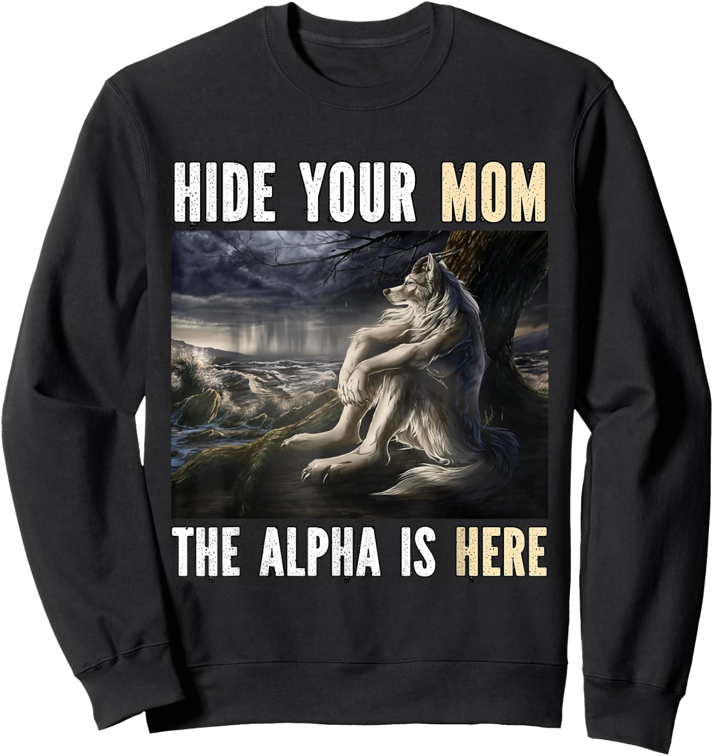 Hide Your Mom The Alpha Is Here Funny Werewolf Wolf Meme Sweatshirt - Sweatshirt | Black