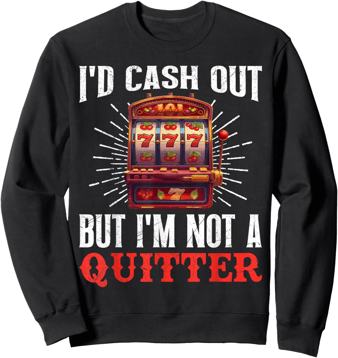 Jackpot Hunter I'D CASH OUT BUT I'M NOT A QUITTER 777 Sweatshirt - Sweatshirt | Black