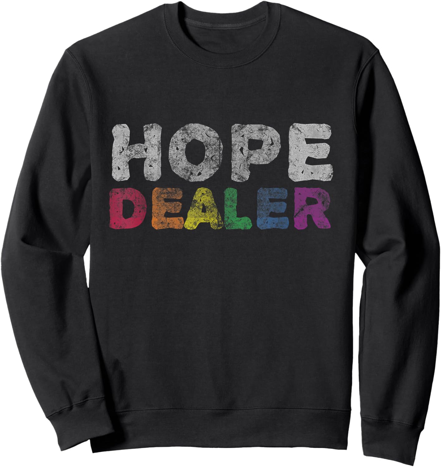 Hope Dealer Shirt | Funny Inspirational Uplifting Gift Sweatshirt - Sweatshirt | Black