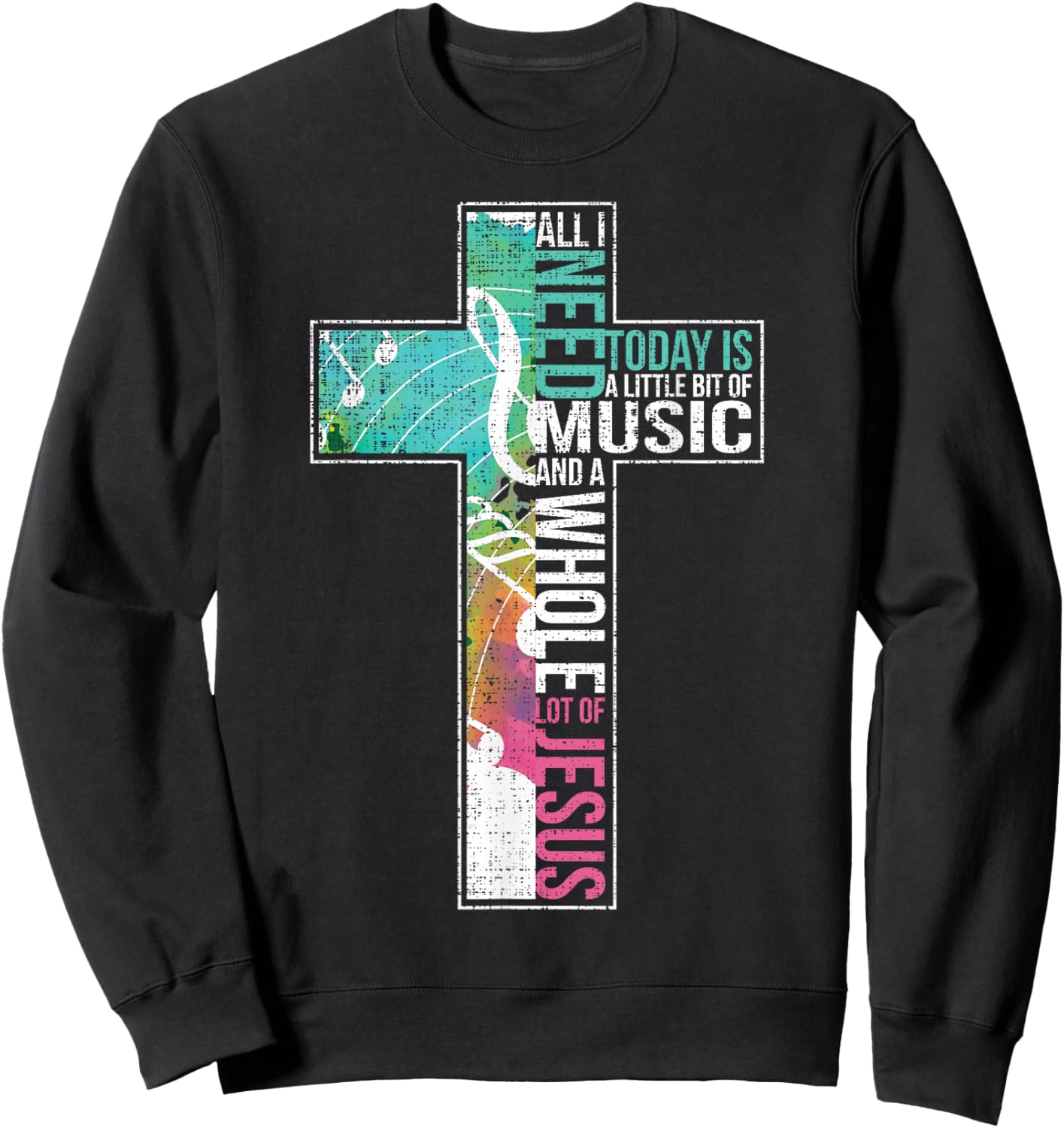 All I Need Is Music & Jesus Christian Cross Gospel Sweatshirt - Sweatshirt | Black