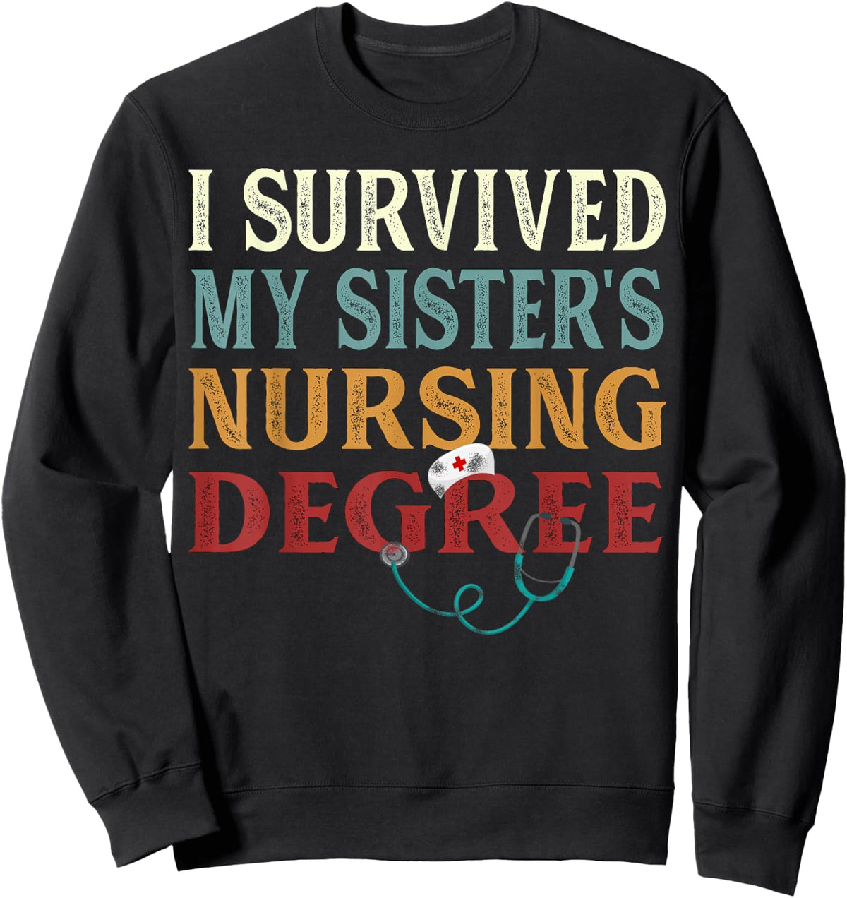 I survived My Sister's Nursing Degree Graduation Nurse lover Sweatshirt - Sweatshirt | Black
