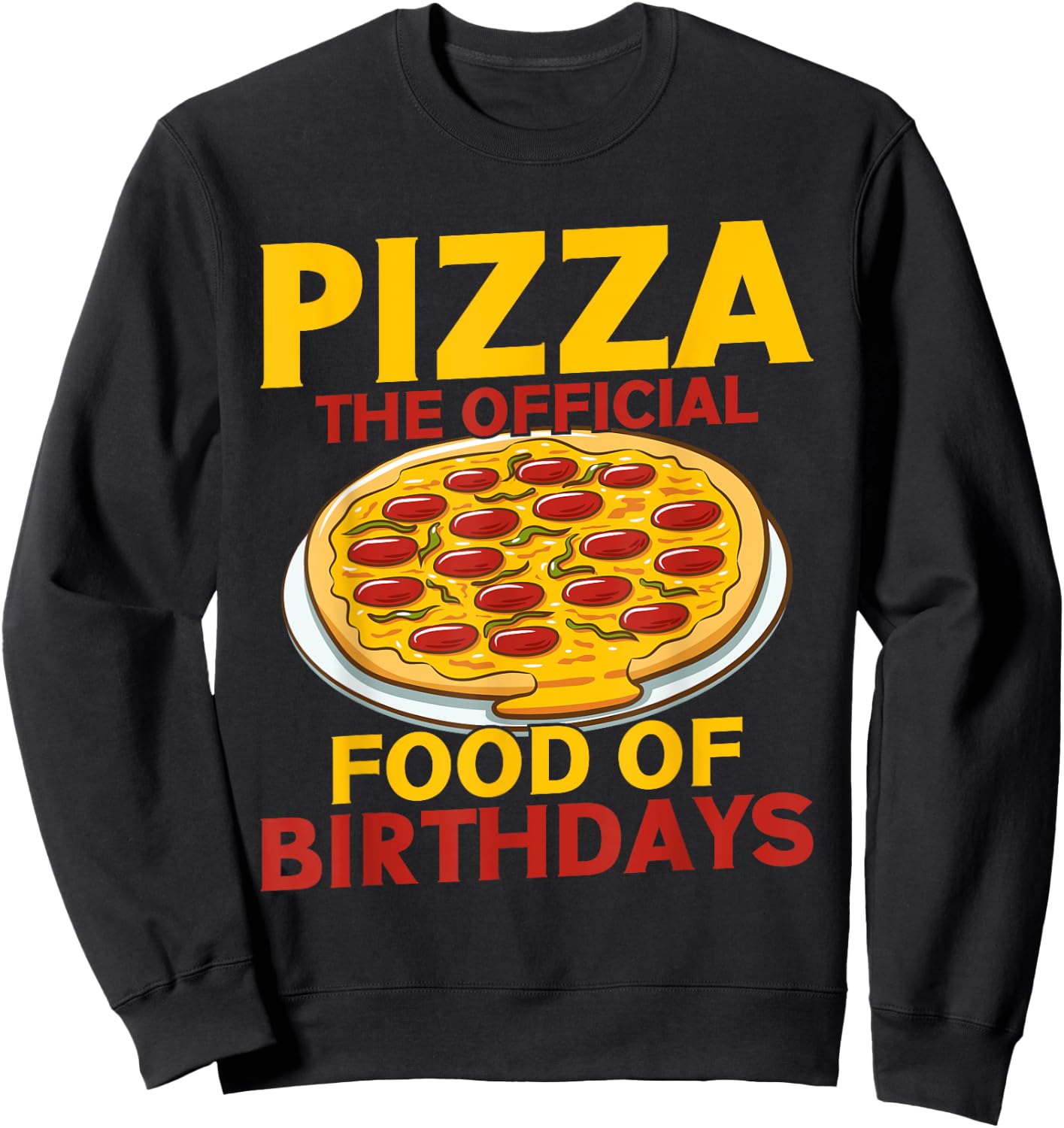 Pizza The Official Food of Birthdays Pizza Birthday Sweatshirt - Sweatshirt | Black