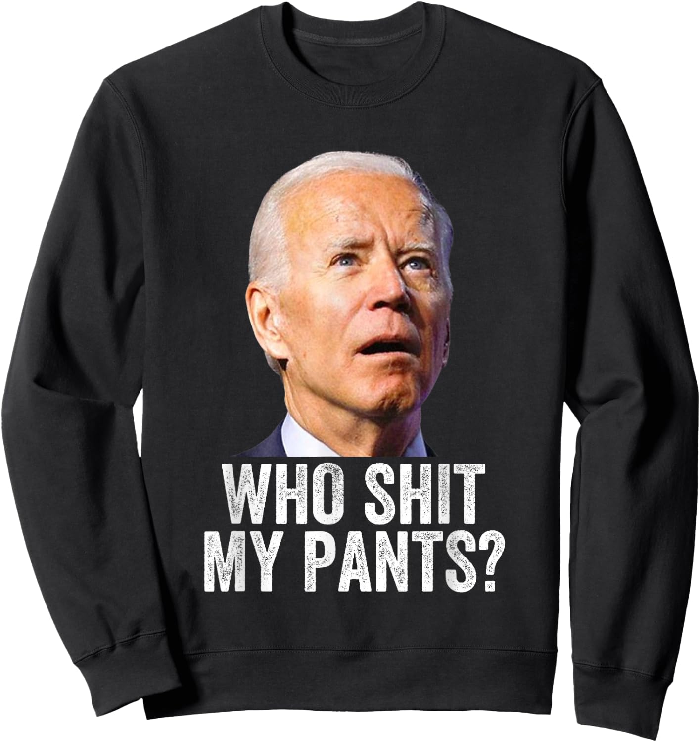 Who Shit My Pants - Anti Joe Biden - Funny Conservative Sweatshirt - Sweatshirt | Black