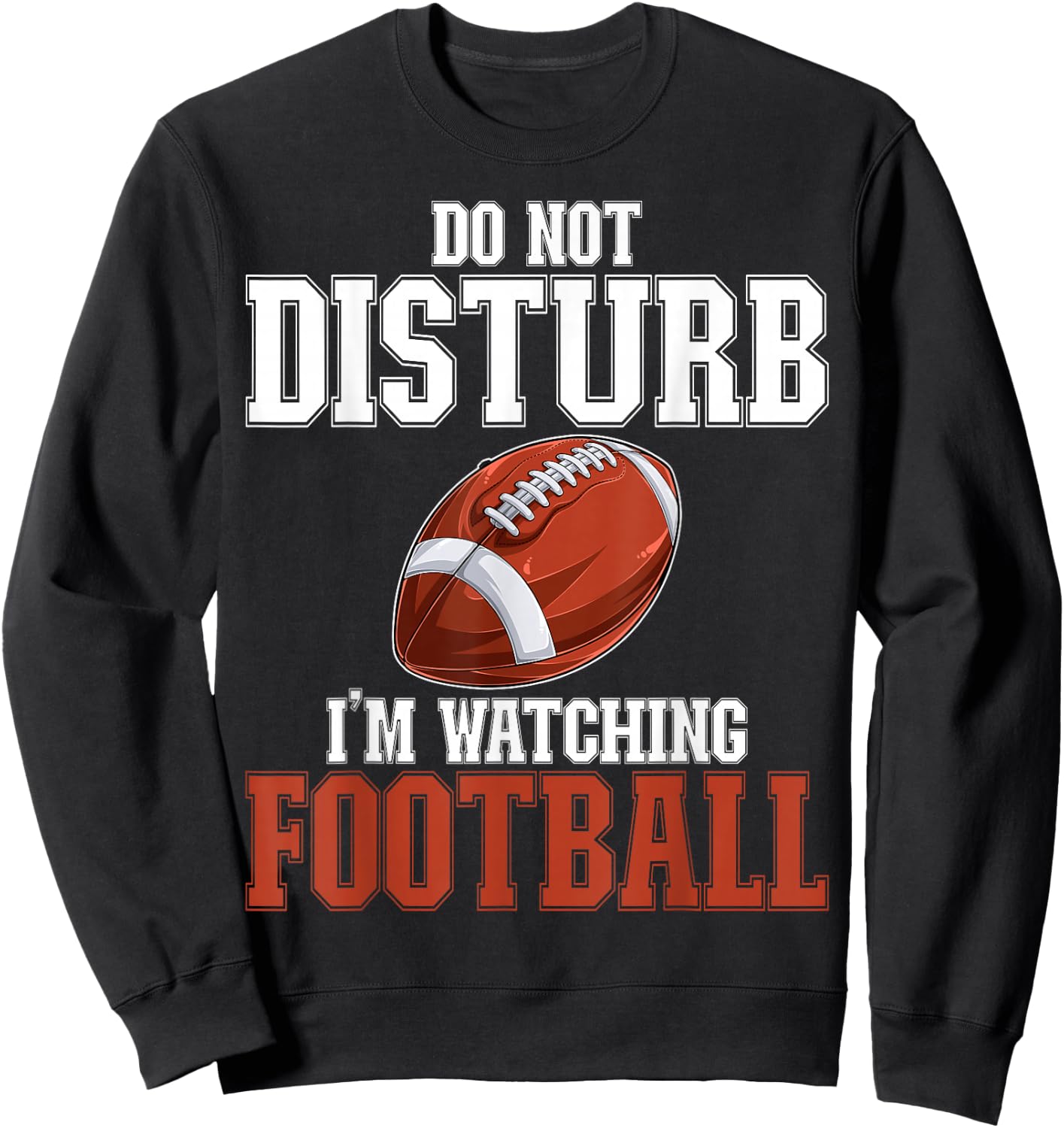 Please Do Not Disturb I'm Watching Football Funny Sweatshirt - Sweatshirt | Black