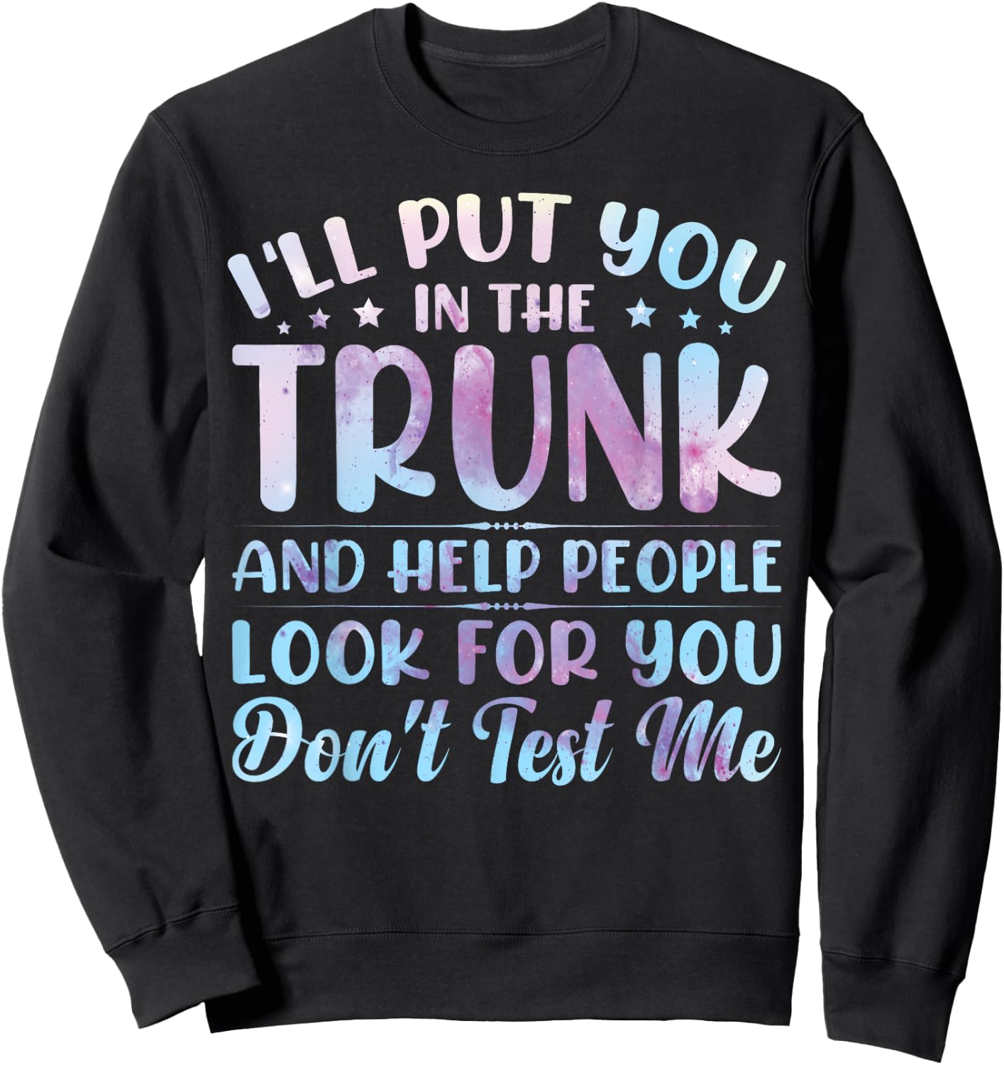 I'll Put You In The Trunk And Help People Look For You Sweatshirt - Sweatshirt | Black