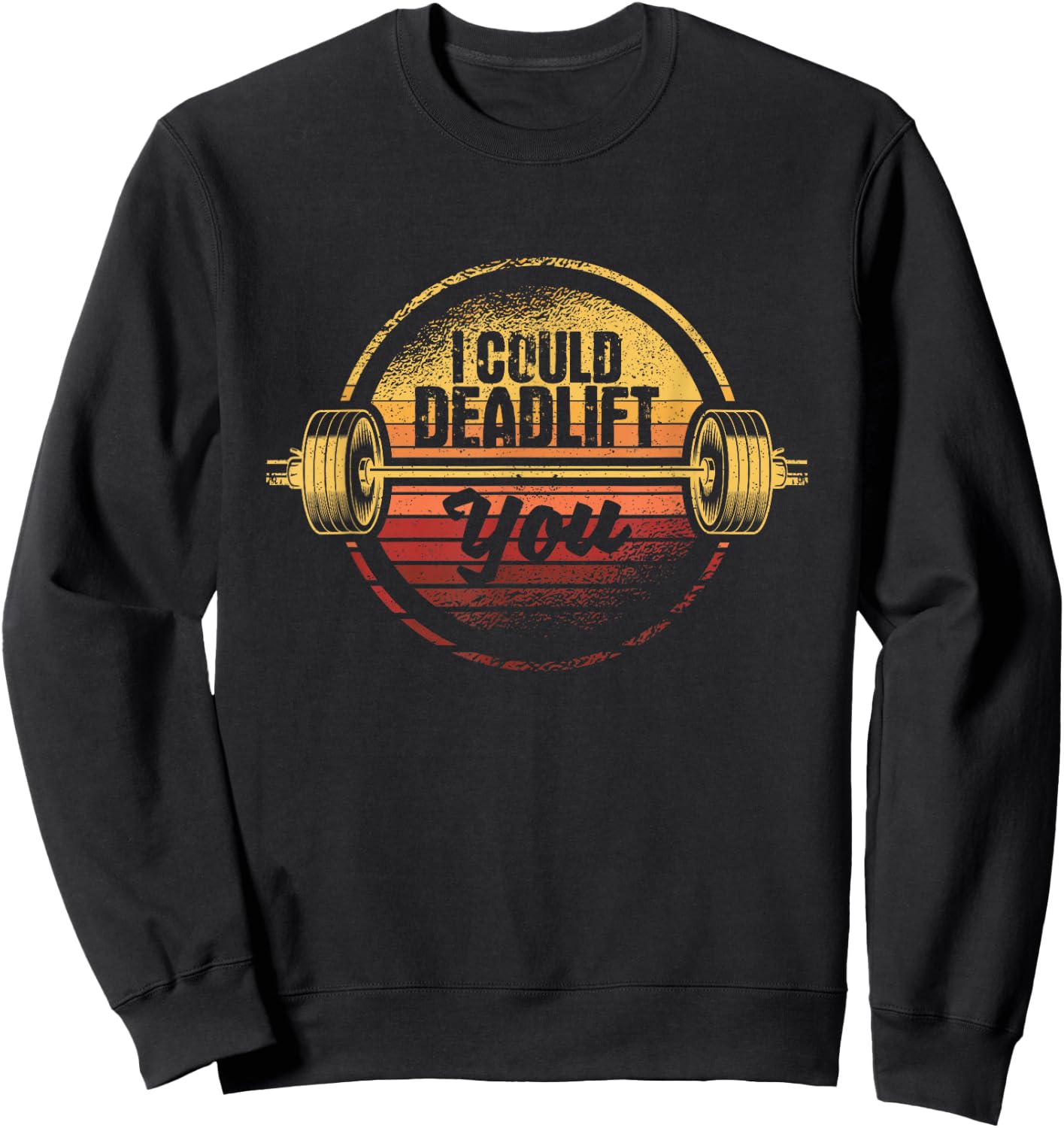 I Could Deadlift You Funny Deadlifting Gym Fitness Workout Sweatshirt - Sweatshirt | Black