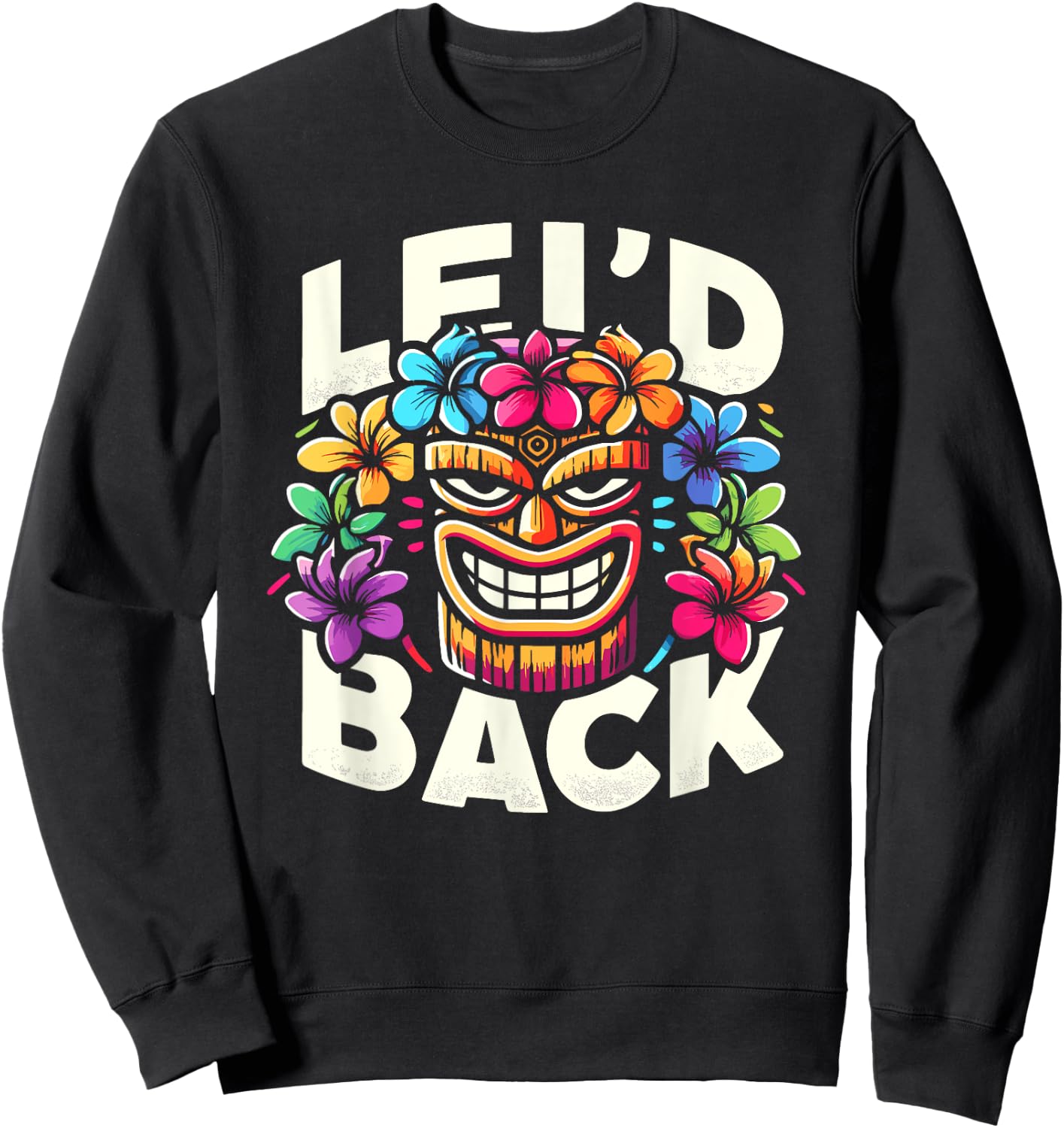Tikis Lei'd Back Luau Hawaiian Lei Rainbow Party Feast Sweatshirt - Sweatshirt | Black