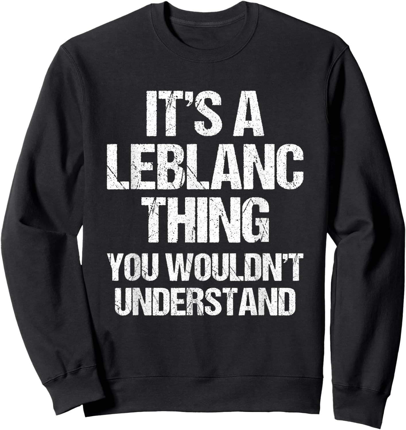 It's A Leblanc Thing (You Wouldn't Understand) - Fun Leblanc Sweatshirt - Sweatshirt | Black