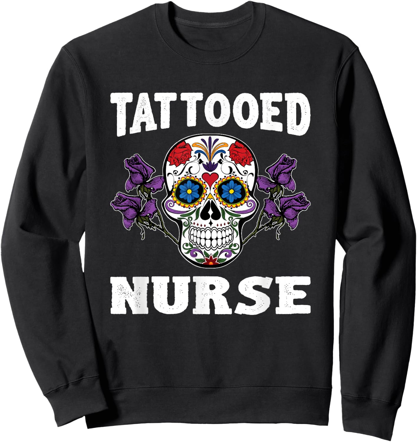 Tattooed Nurse Shirt Funny Nurse Gifts Sweatshirt - Sweatshirt | Black