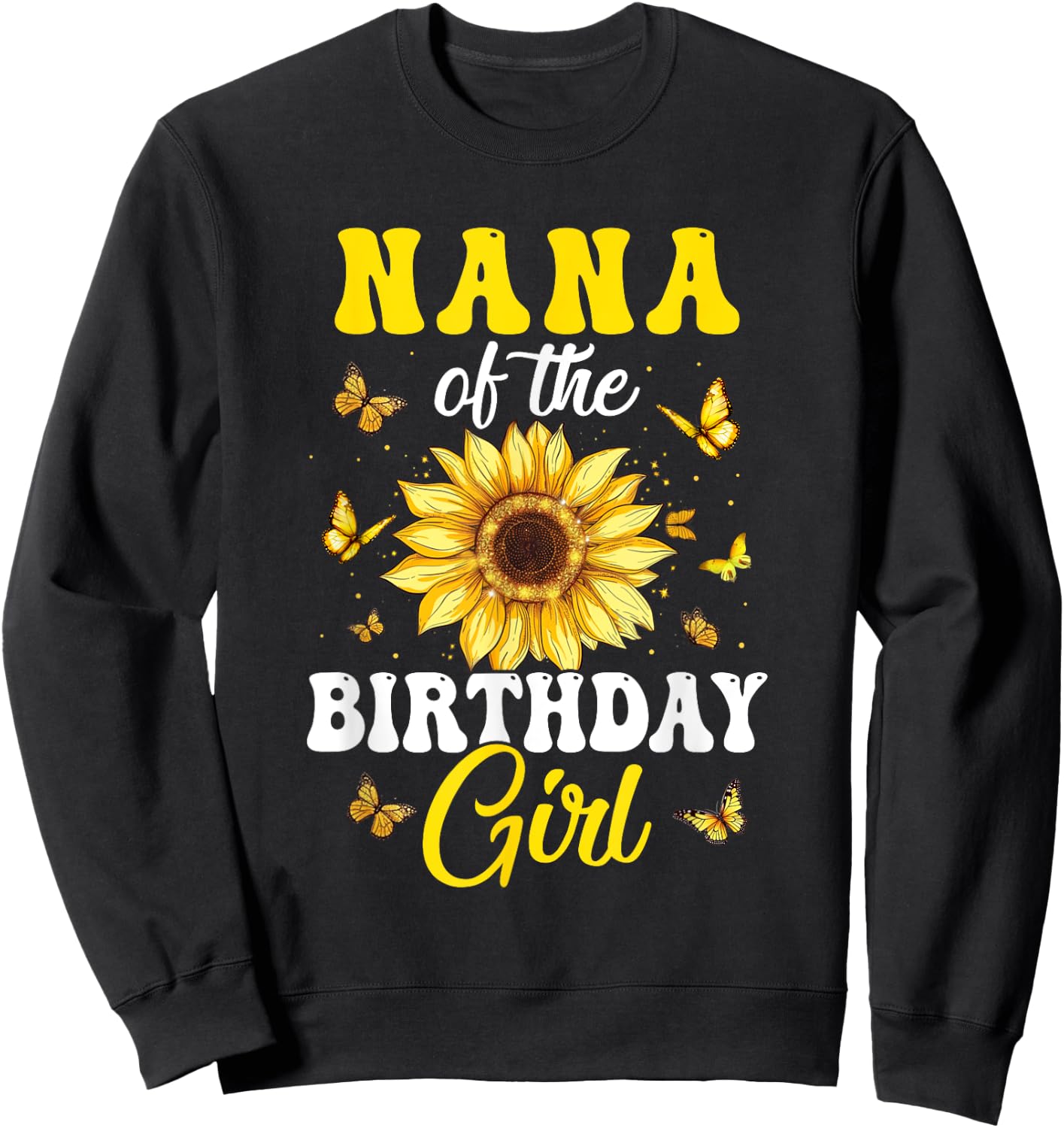 Nana Of The Birthday Girl Sunflower Party Family Matching Sweatshirt - Sweatshirt | Black
