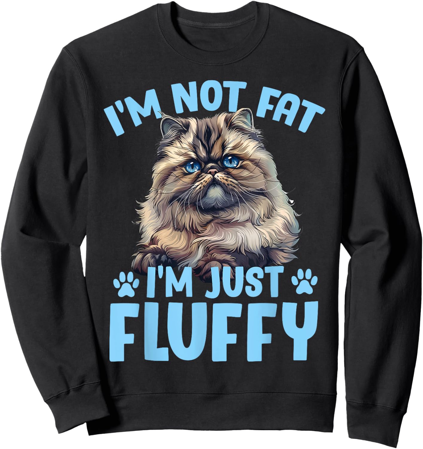 Persian Cat I'M NOT FAT I'M JUST FLUFFY Funny Sweatshirt - Sweatshirt | Black