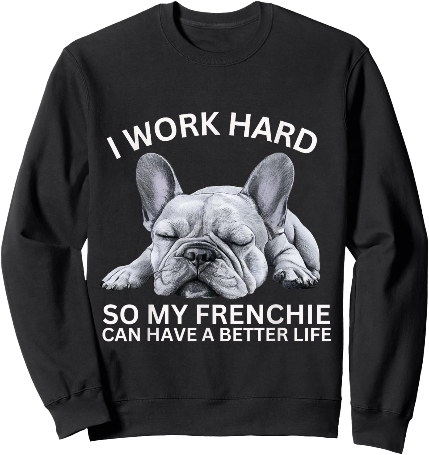 I Work Hard So My Frenchie Can Have A Better Life Funny Dog Men Women Girls Kids Sweatshirt - Sweatshirt | Black