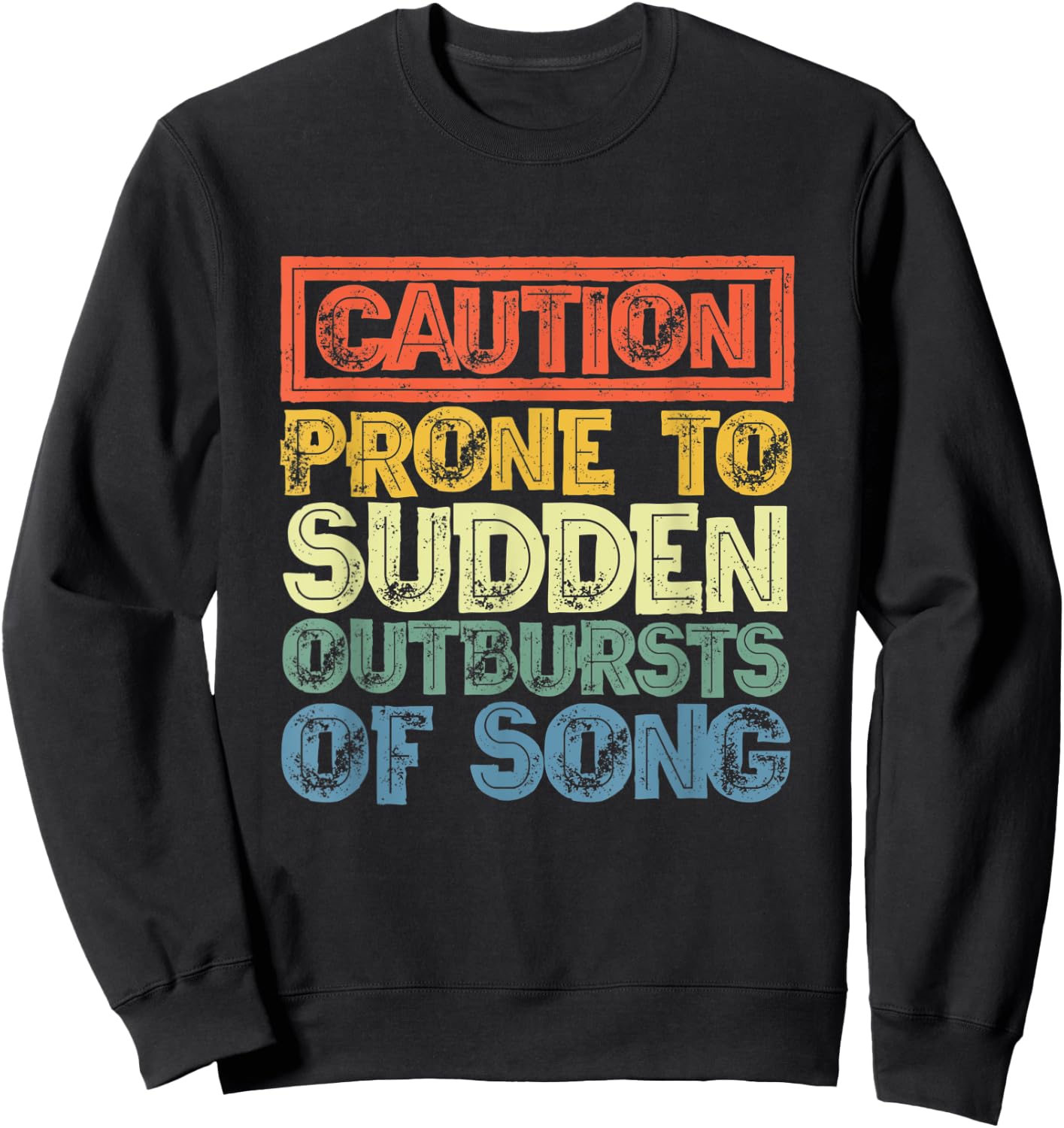 Caution Prone To Sudden Outbursts Of Song - Funny Vintage Sweatshirt - Sweatshirt | Black