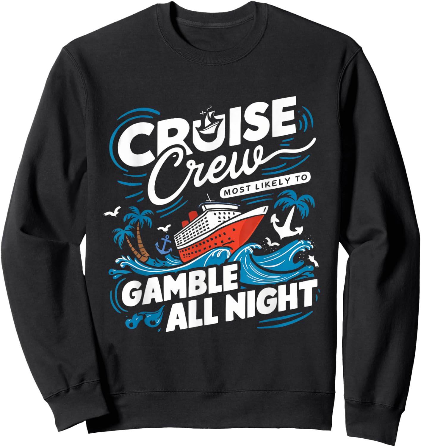 Cruise Crew Gamble All Night Funny Cruise Nightlife Gambling Sweatshirt - Sweatshirt | Black