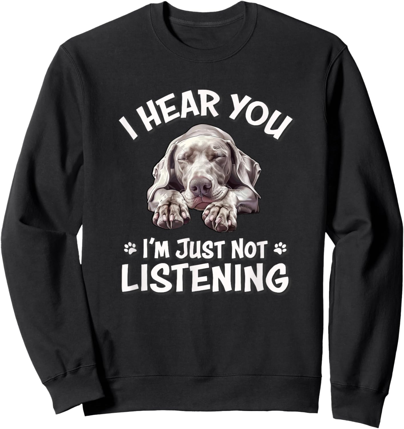 Cute Hear You Not Listening Weimaraner Lover Sweatshirt - Sweatshirt | Black
