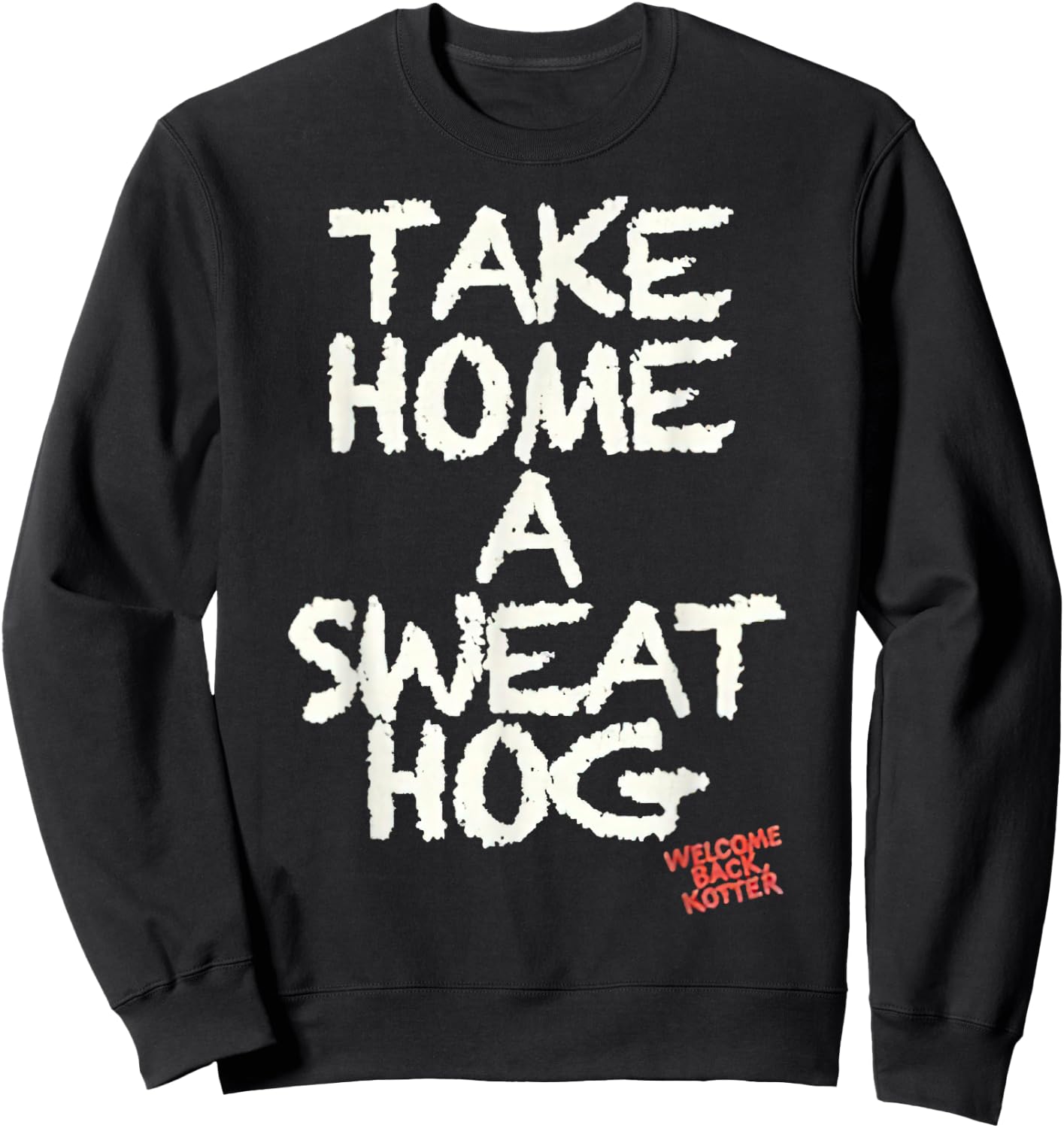 Welcome Back Kotter Take Home a Sweathog Sweatshirt - Sweatshirt | Black
