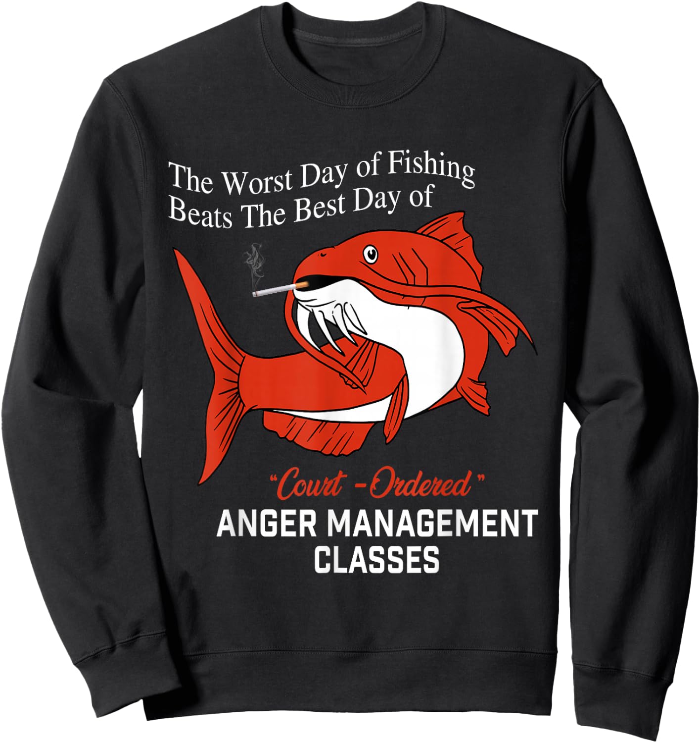The Worst Day of Fishing Beats The Best Day of Court Ordered Sweatshirt - Sweatshirt | Black