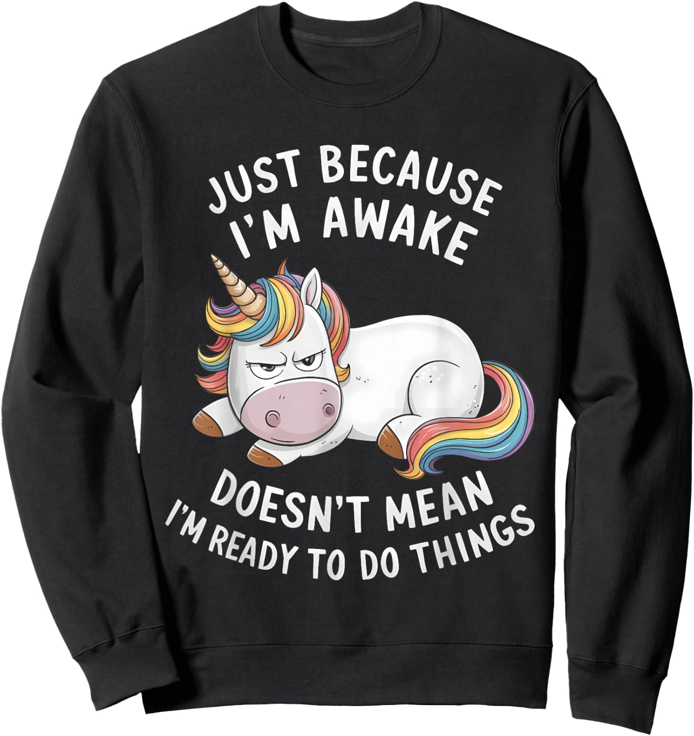 Funny Unicorn Just Because I'm Awake Sweatshirt - Sweatshirt | Black