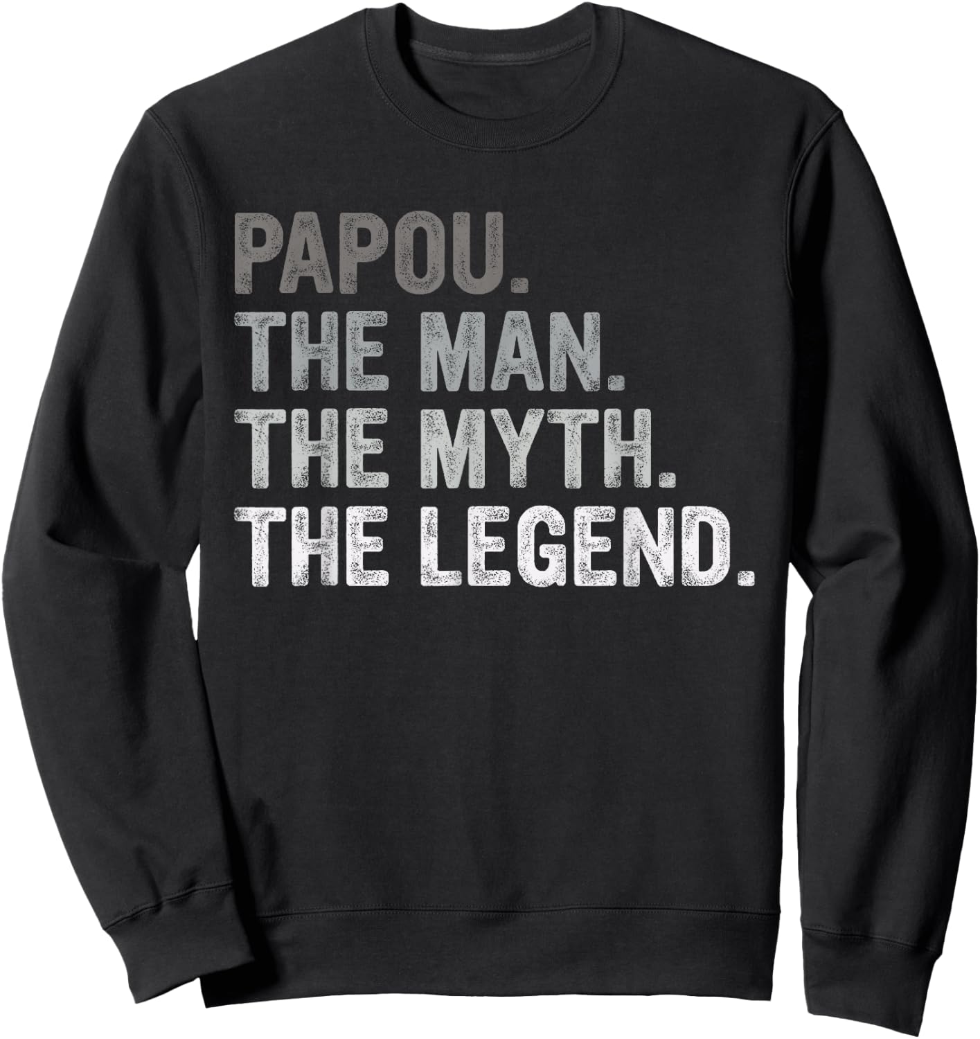 Papou Shirt Gifts: The Man The Myth The Legend Sweatshirt - Sweatshirt | Black