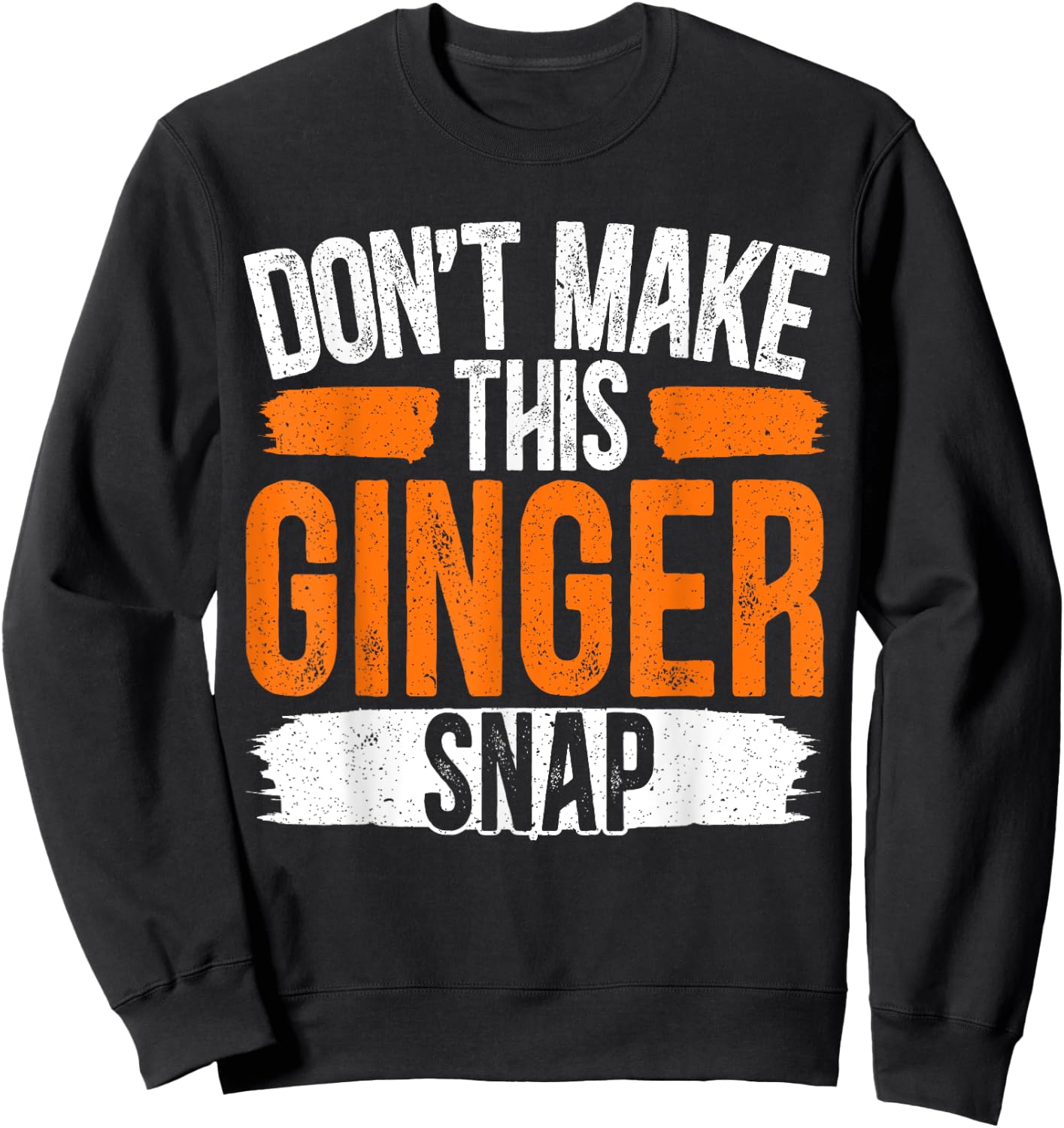 Don't Make This Ginger Snap Funny Redhead Ginger Sweatshirt - Sweatshirt | Black