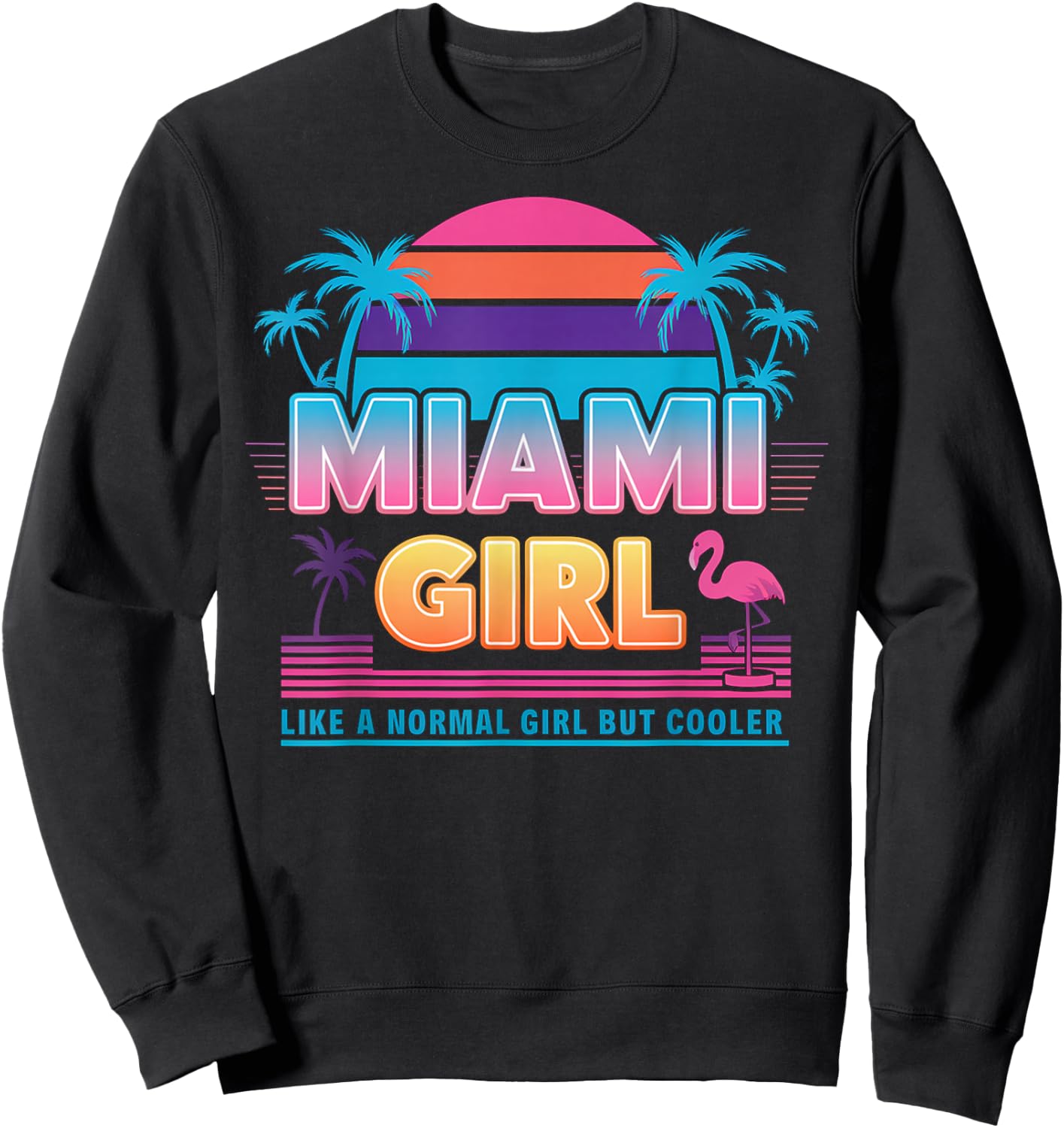 Funny Miami Miami Girl - Like a Normal Girl But Cooler , Black, Small, Short Sleeve Sweatshirt - Sweatshirt | Black