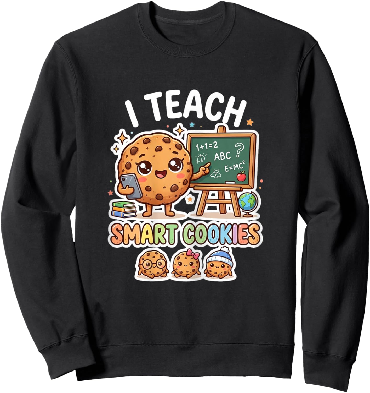 Women Teacher I Teach Smart Cookies Cute Classroom Humor Fun Sweatshirt - Sweatshirt | Black