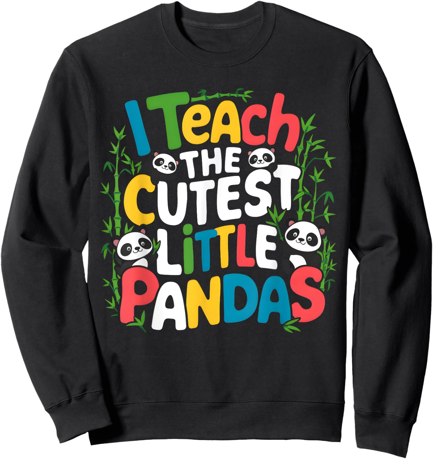 I Teach the Cutest Little Pandas Teacher Teaching Sweatshirt - Sweatshirt | Black