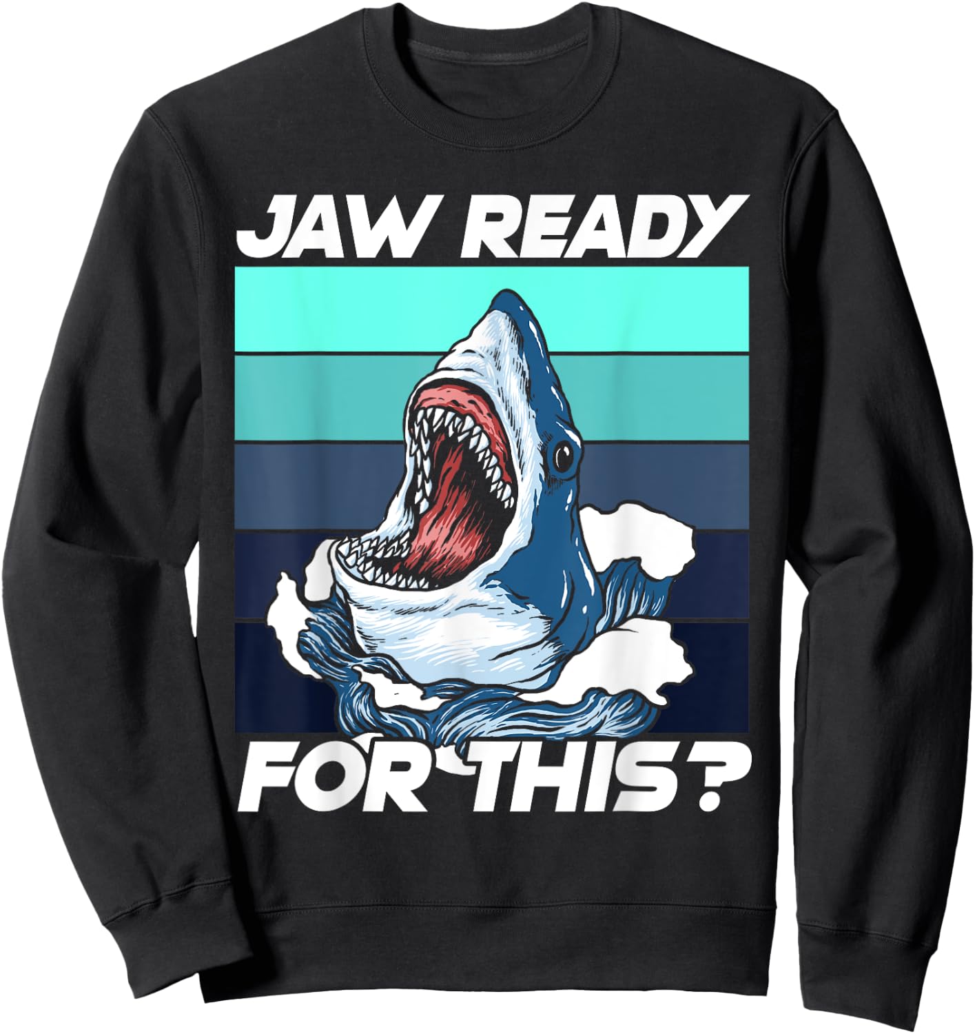Jaw Ready for This funny Great Shark Pun Sweatshirt - Sweatshirt | Black