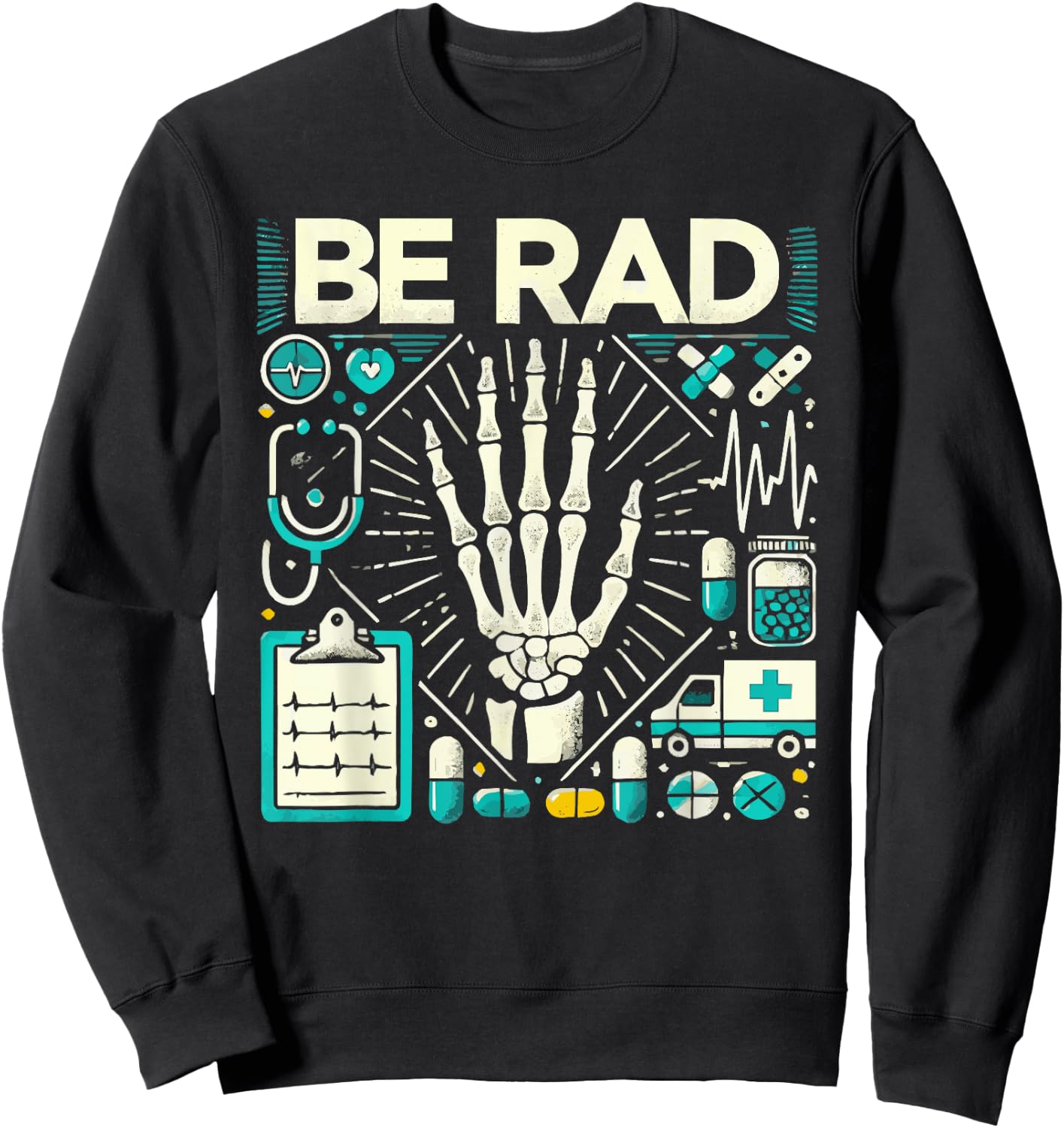 Be Rad X Ray Tech Radiology Radiologic Sweatshirt - Sweatshirt | Black