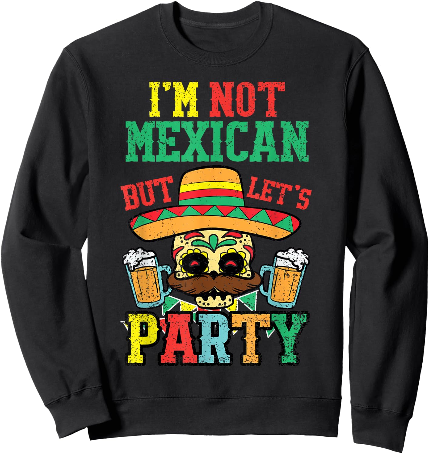 Im Not Mexican But Lets Party Cinco De Mayo Funny Fiesta Sweatshirt - Sweatshirt | Black