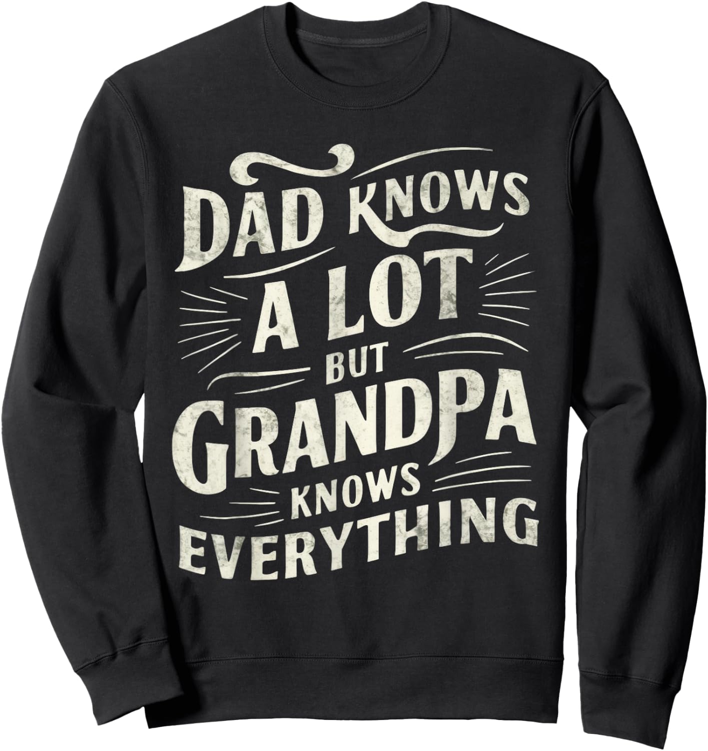 Dad Knows a Lot But Grandpa Knows Everything Funny Sweatshirt - Sweatshirt | Black